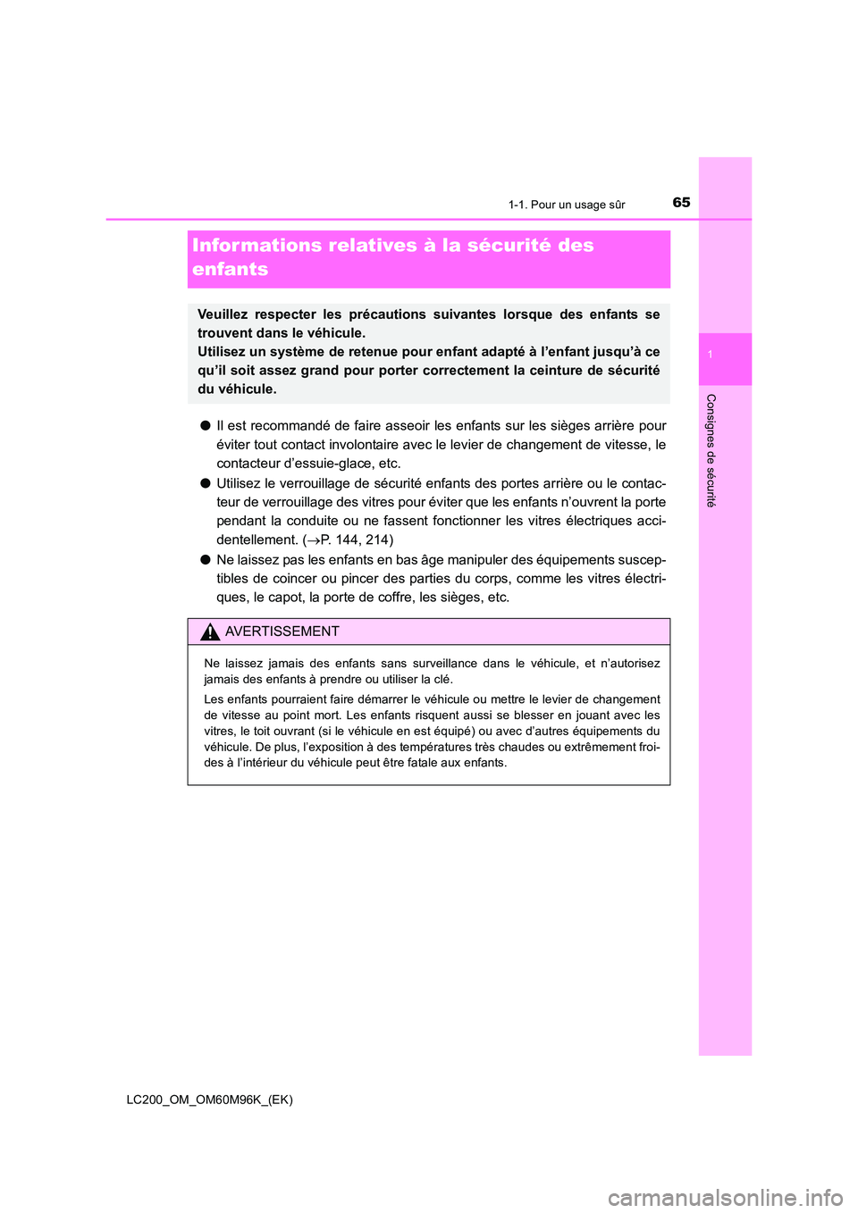 TOYOTA LAND CRUISER 2015 Manuel du propriétaire (in French) 651-1. Pour un usage sûr
1
LC200_OM_OM60M96K_(EK)
Consignes de sécurité
Infor mations relatives à la sécurité des
enfants
●Il est recommandé de faire asseoir les enfants sur les sièges arri TOYOTA LAND CRUISER 2015 Manuel du propriétaire (in French) 651-1. Pour un usage sûr
1
LC200_OM_OM60M96K_(EK)
Consignes de sécurité
Infor mations relatives à la sécurité des
enfants
●Il est recommandé de faire asseoir les enfants sur les sièges arri