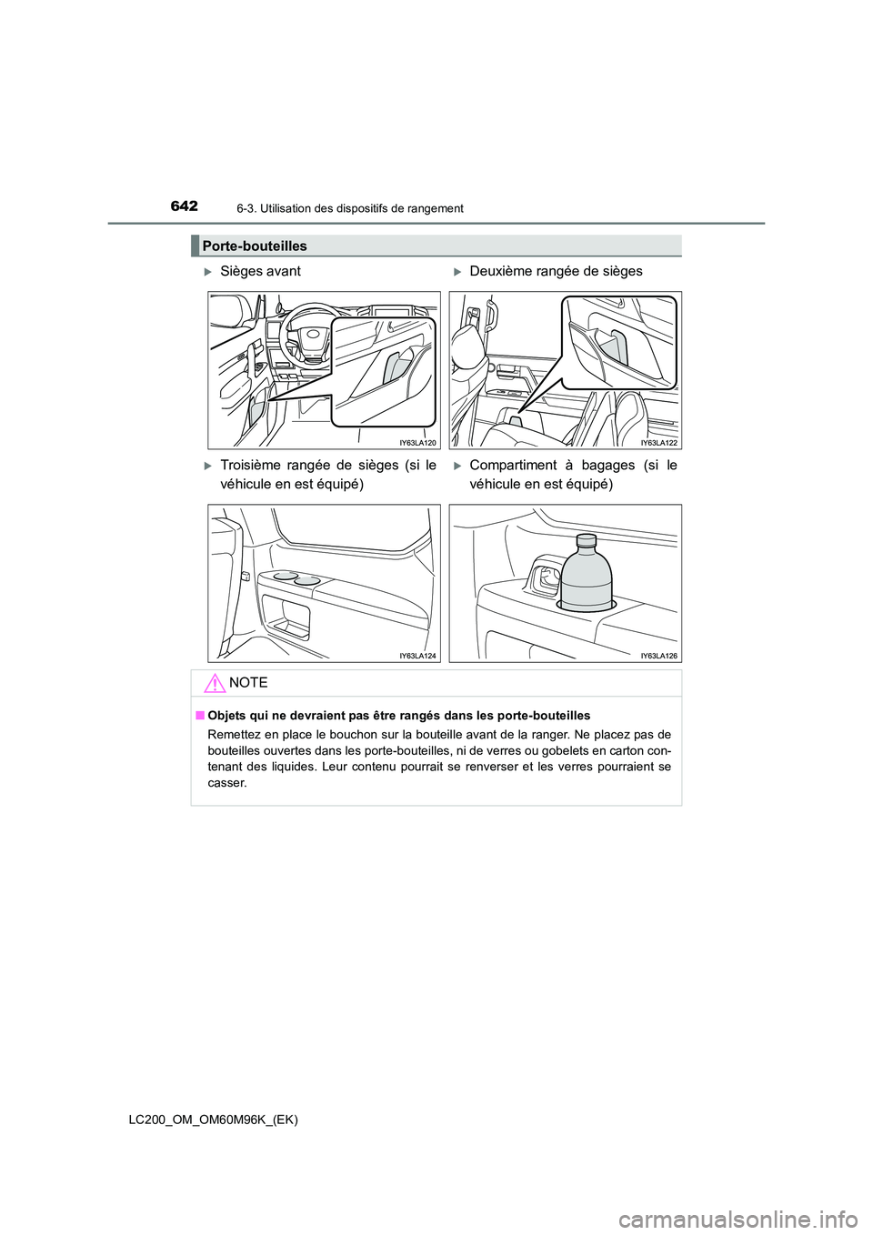 TOYOTA LAND CRUISER 2015  Manuel du propriétaire (in French) 6426-3. Utilisation des dispositifs de rangement
LC200_OM_OM60M96K_(EK)
Porte-bouteilles
�XSièges avant�XDeuxième rangée de sièges
�XTroisième rangée de sièges (si le
véhicule en est équipé)