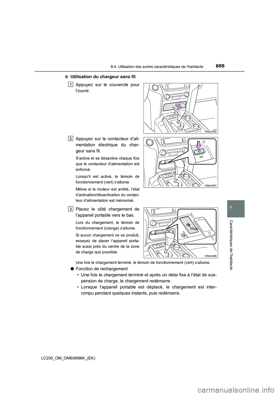 TOYOTA LAND CRUISER 2015  Manuel du propriétaire (in French) 6556-4. Utilisation des autres caractéristiques de l’habitacle
LC200_OM_OM60M96K_(EK)
6
Caractéristiques de l’habitacle
■Utilisation du chargeur sans filAppuyez sur le couvercle pour
l’ouvri