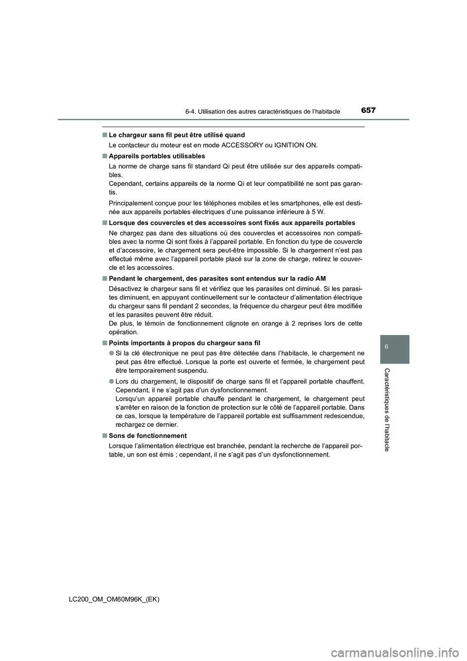 TOYOTA LAND CRUISER 2015  Manuel du propriétaire (in French) 6576-4. Utilisation des autres caractéristiques de l’habitacle
LC200_OM_OM60M96K_(EK)
6
Caractéristiques de l’habitacle
■Le chargeur sans fil peut être utilisé quand
Le contacteur du moteur 