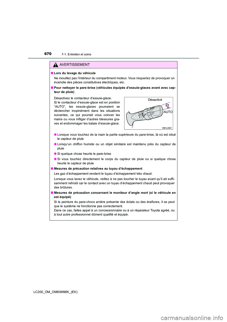TOYOTA LAND CRUISER 2015 Manuel du propriétaire (in French) 6707-1. Entretien et soins
LC200_OM_OM60M96K_(EK)
AVERTISSEMENT
■Lors du lavage du véhicule
Ne mouillez pas l’intérieur du compartiment moteur. Vous risqueriez de provoquer un
incendie des pièc TOYOTA LAND CRUISER 2015 Manuel du propriétaire (in French) 6707-1. Entretien et soins
LC200_OM_OM60M96K_(EK)
AVERTISSEMENT
■Lors du lavage du véhicule
Ne mouillez pas l’intérieur du compartiment moteur. Vous risqueriez de provoquer un
incendie des pièc