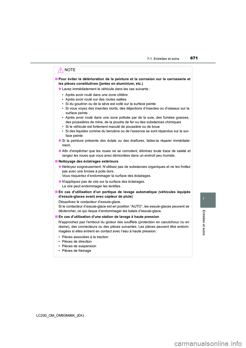 TOYOTA LAND CRUISER 2015 Manuel du propriétaire (in French) 6717-1. Entretien et soins
LC200_OM_OM60M96K_(EK)
7
Entretien et soins
NOTE
■Pour éviter la détérioration de la peinture et la corrosion sur la carrosserie et
les pièces constitutives (jantes en TOYOTA LAND CRUISER 2015 Manuel du propriétaire (in French) 6717-1. Entretien et soins
LC200_OM_OM60M96K_(EK)
7
Entretien et soins
NOTE
■Pour éviter la détérioration de la peinture et la corrosion sur la carrosserie et
les pièces constitutives (jantes en