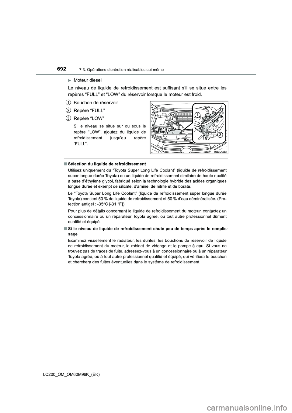 TOYOTA LAND CRUISER 2015  Manuel du propriétaire (in French) 6927-3. Opérations d’entretien réalisables soi-même
LC200_OM_OM60M96K_(EK)
�XMoteur diesel
Le niveau de liquide de refroidissement est suffisant s’il se situe entre les
repères “FULL” et 