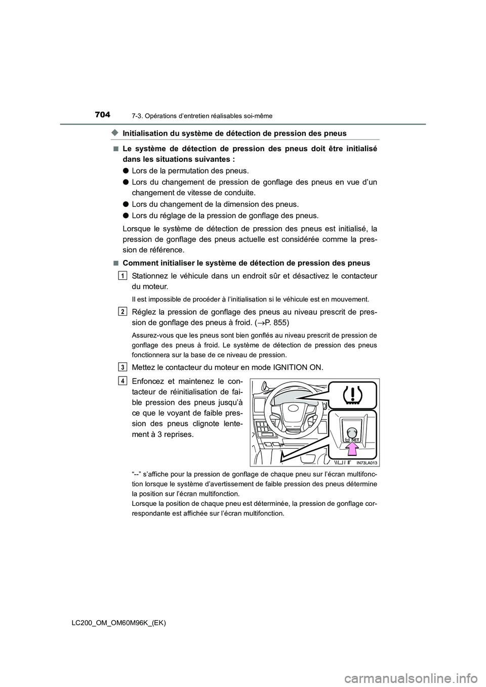 TOYOTA LAND CRUISER 2016  Manuel du propriétaire (in French) 7047-3. Opérations d’entretien réalisables soi-même
LC200_OM_OM60M96K_(EK)
◆Initialisation du système de détection de pression des pneus
■Le système de détection de pressi on des pneus do