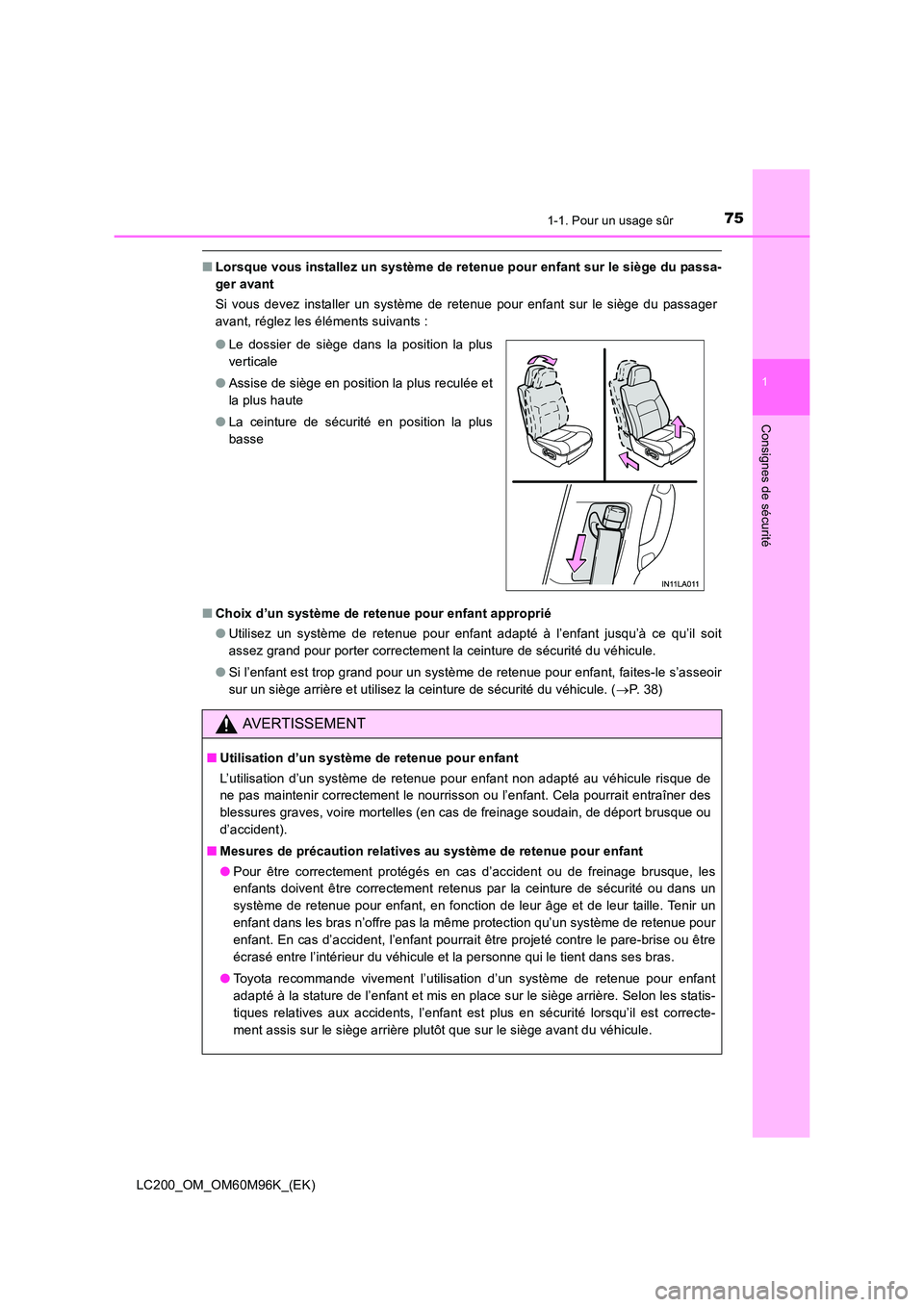 TOYOTA LAND CRUISER 2015  Manuel du propriétaire (in French) 751-1. Pour un usage sûr
1
LC200_OM_OM60M96K_(EK)
Consignes de sécurité
■Lorsque vous installez un système de retenue pour enfant sur le siège du passa-
ger avant
Si vous devez installer un sys