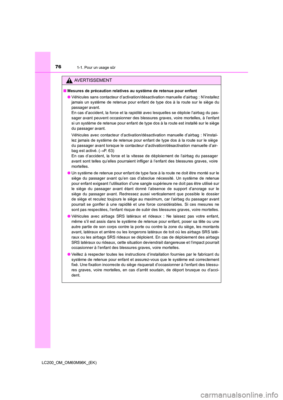 TOYOTA LAND CRUISER 2015  Manuel du propriétaire (in French) 761-1. Pour un usage sûr
LC200_OM_OM60M96K_(EK)
AVERTISSEMENT
■Mesures de précaution relatives au système de retenue pour enfant
●Véhicules sans contacteur d’activation/désactivation manuel