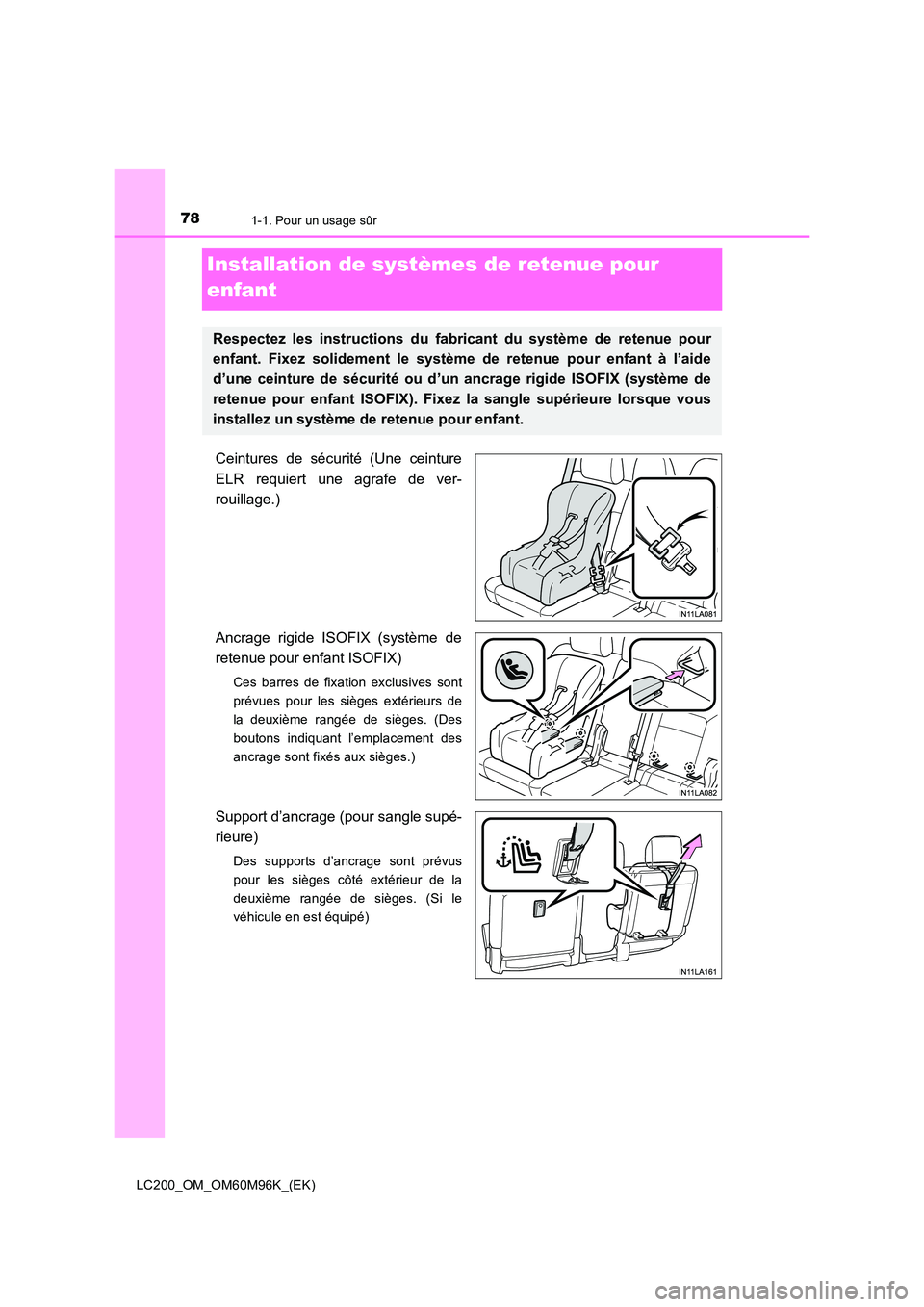 TOYOTA LAND CRUISER 2015  Manuel du propriétaire (in French) 781-1. Pour un usage sûr
LC200_OM_OM60M96K_(EK)
Installation de systèmes de retenue pour 
enfant
Ceintures de sécurité (Une ceinture
ELR requiert une agrafe de ver-
rouillage.)
Ancrage rigide ISOF