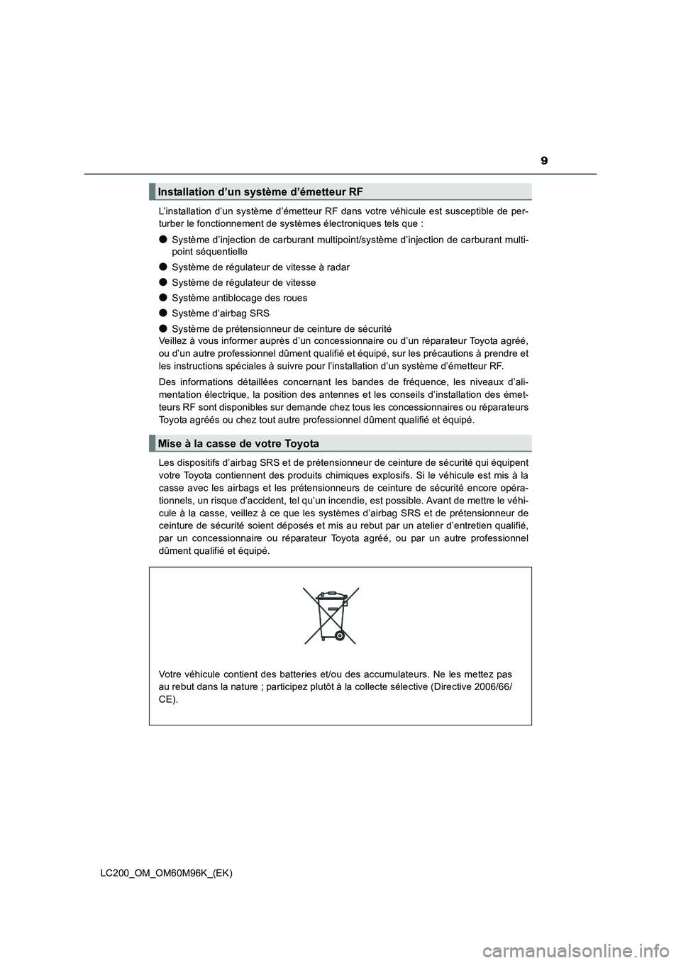 TOYOTA LAND CRUISER 2016  Manuel du propriétaire (in French) 9
LC200_OM_OM60M96K_(EK)L’installation d’un système d’émetteur RF dans votre véhicule est susceptible de per-
turber le fonctionnement de systèmes électroniques tels que : 
●Système d’