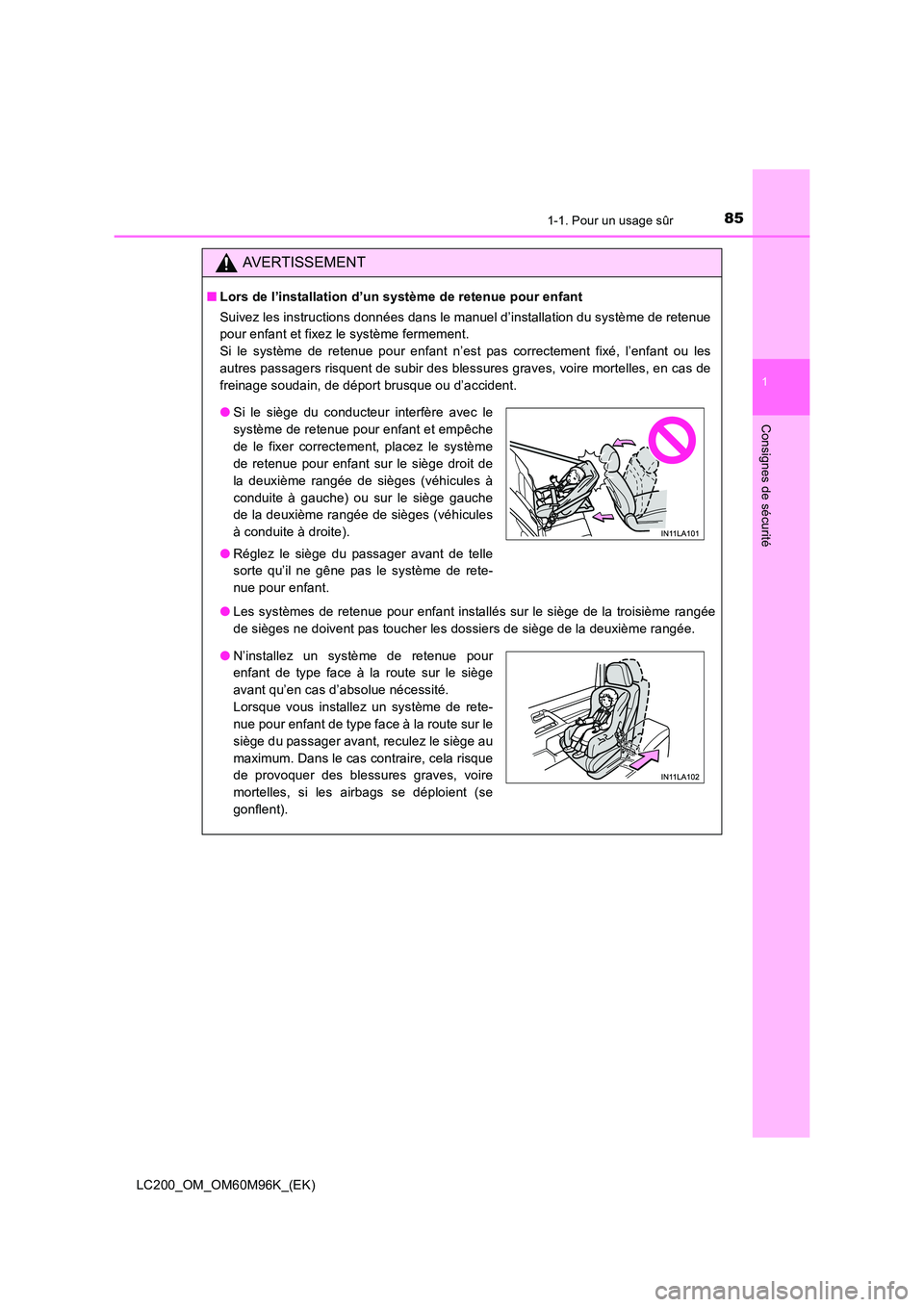 TOYOTA LAND CRUISER 2015 Manuel du propriétaire (in French) 851-1. Pour un usage sûr
1
LC200_OM_OM60M96K_(EK)
Consignes de sécurité
AVERTISSEMENT
■Lors de l’installation d’un système de retenue pour enfant
Suivez les instructions données dans le man TOYOTA LAND CRUISER 2015 Manuel du propriétaire (in French) 851-1. Pour un usage sûr
1
LC200_OM_OM60M96K_(EK)
Consignes de sécurité
AVERTISSEMENT
■Lors de l’installation d’un système de retenue pour enfant
Suivez les instructions données dans le man