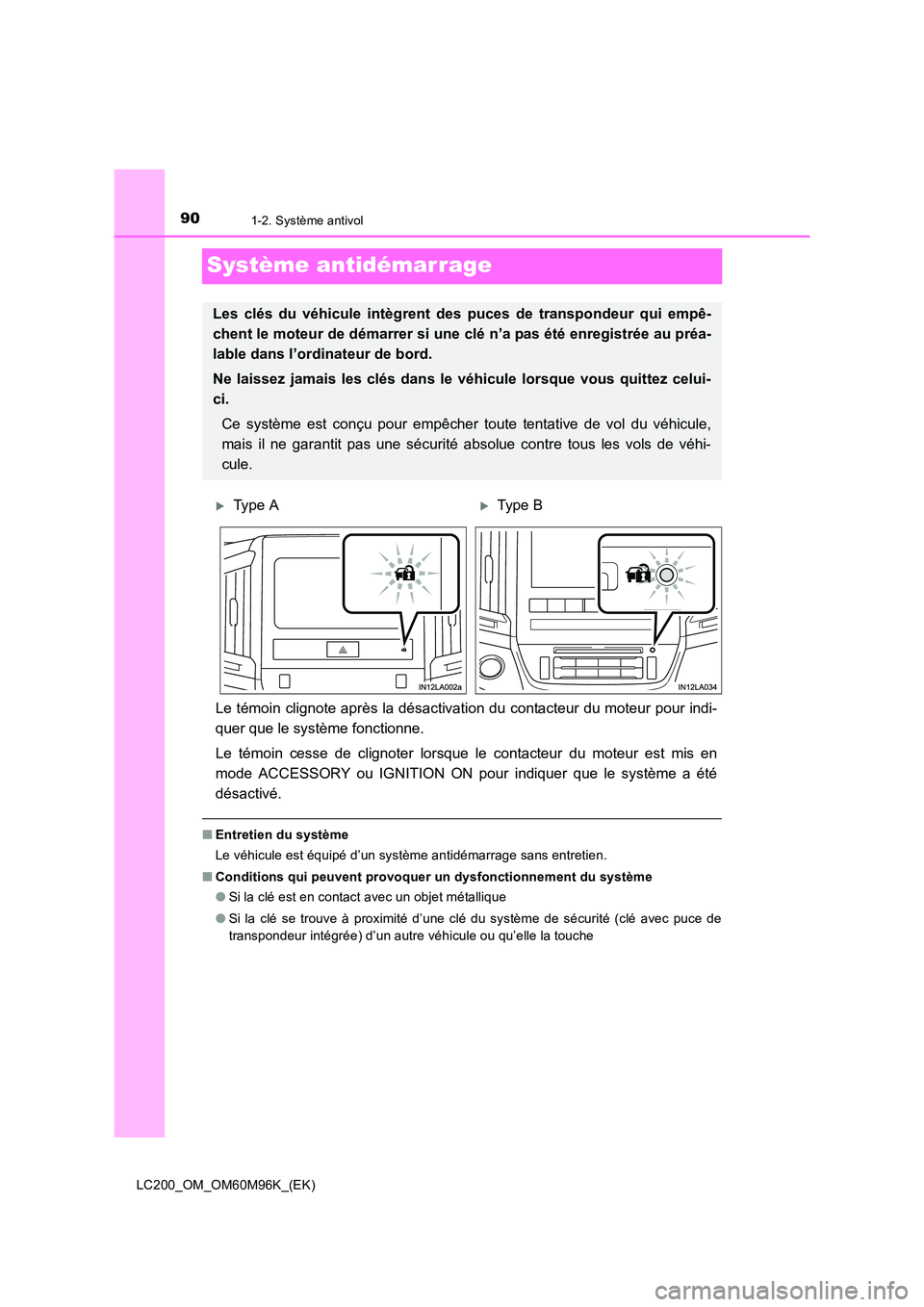 TOYOTA LAND CRUISER 2015 Manuel du propriétaire (in French) 901-2. Système antivol
LC200_OM_OM60M96K_(EK)
Système antidémarrage
Le témoin clignote après la désactivation du contacteur du moteur pour indi-
quer que le système fonctionne.
Le témoin cesse TOYOTA LAND CRUISER 2015 Manuel du propriétaire (in French) 901-2. Système antivol
LC200_OM_OM60M96K_(EK)
Système antidémarrage
Le témoin clignote après la désactivation du contacteur du moteur pour indi-
quer que le système fonctionne.
Le témoin cesse