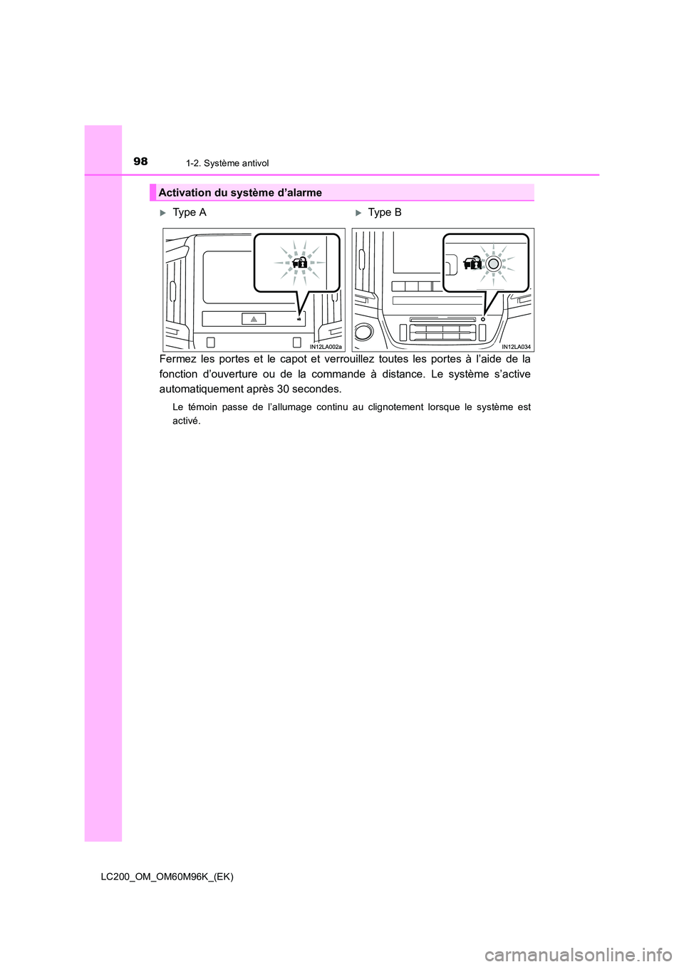 TOYOTA LAND CRUISER 2015  Manuel du propriétaire (in French) 981-2. Système antivol
LC200_OM_OM60M96K_(EK)
Fermez les portes et le capot et verrouillez toutes les portes à l’aide de la
fonction d’ouverture ou de la commande à distance. Le système s’ac