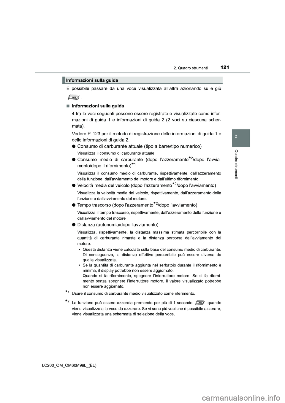 TOYOTA LAND CRUISER 2016 Manuale duso (in Italian) 1212. Quadro strumenti
2
Quadro strumenti
LC200_OM_OM60M99L_(EL)
È possibile passare da una voce visualizzata all’altra azionando su e giù.
■Informazioni sulla guida
4 tra le voci seguenti posso TOYOTA LAND CRUISER 2016 Manuale duso (in Italian) 1212. Quadro strumenti
2
Quadro strumenti
LC200_OM_OM60M99L_(EL)
È possibile passare da una voce visualizzata all’altra azionando su e giù.
■Informazioni sulla guida
4 tra le voci seguenti posso