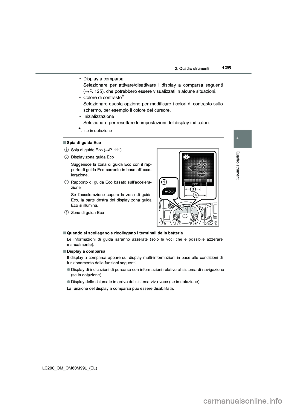 TOYOTA LAND CRUISER 2016 Manuale duso (in Italian) 1252. Quadro strumenti
2
Quadro strumenti
LC200_OM_OM60M99L_(EL)
• Display a comparsa Selezionare per attivare/disattivare i display a comparsa seguenti
(→ P. 125), che potrebbero essere visualizz TOYOTA LAND CRUISER 2016 Manuale duso (in Italian) 1252. Quadro strumenti
2
Quadro strumenti
LC200_OM_OM60M99L_(EL)
• Display a comparsa Selezionare per attivare/disattivare i display a comparsa seguenti
(→ P. 125), che potrebbero essere visualizz