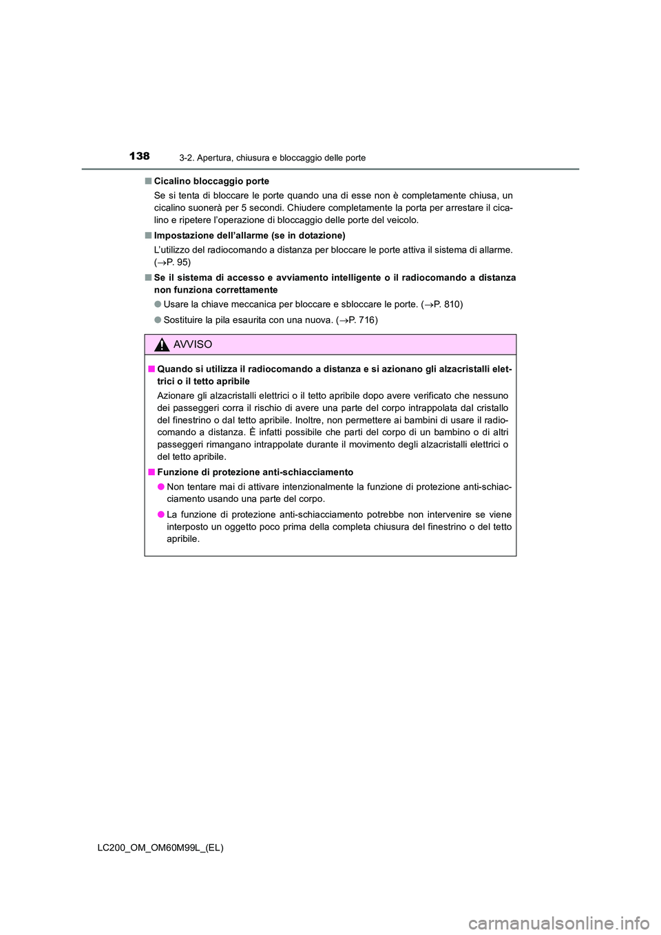 TOYOTA LAND CRUISER 2016 Manuale duso (in Italian) 1383-2. Apertura, chiusura e bloccaggio delle porte
LC200_OM_OM60M99L_(EL)■
Cicalino bloccaggio porte
Se si tenta di bloccare le porte quando una di esse non è completamente chiusa, un
cicalino suo TOYOTA LAND CRUISER 2016 Manuale duso (in Italian) 1383-2. Apertura, chiusura e bloccaggio delle porte
LC200_OM_OM60M99L_(EL)■
Cicalino bloccaggio porte
Se si tenta di bloccare le porte quando una di esse non è completamente chiusa, un
cicalino suo