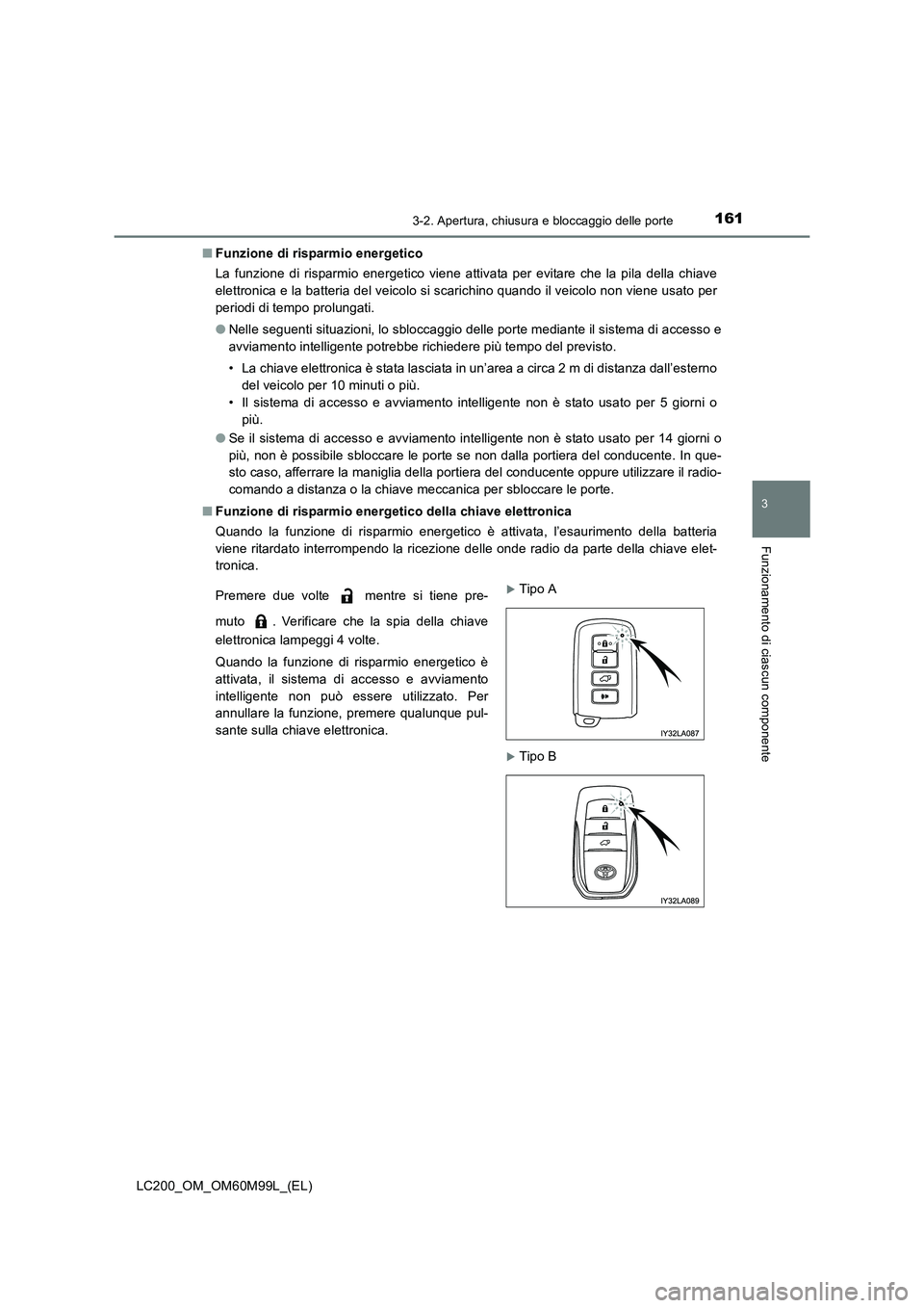TOYOTA LAND CRUISER 2016  Manuale duso (in Italian) 1613-2. Apertura, chiusura e bloccaggio delle porte
3
Funzionamento di ciascun componente
LC200_OM_OM60M99L_(EL)■
Funzione di risparmio energetico
La funzione di risparmio energetico viene attivata 