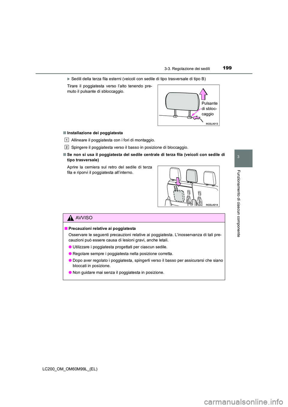 TOYOTA LAND CRUISER 2016  Manuale duso (in Italian) 1993-3. Regolazione dei sedili
3
Funzionamento di ciascun componente
LC200_OM_OM60M99L_(EL)
�XSedili della terza fila esterni (veicoli con sedile di tipo trasversale di tipo B)
■ Installazione dei p