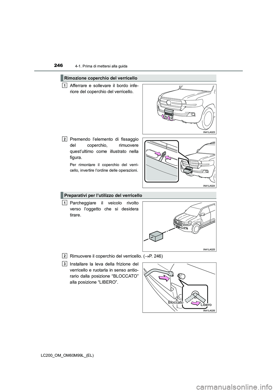 TOYOTA LAND CRUISER 2016 Manuale duso (in Italian) 2464-1. Prima di mettersi alla guida
LC200_OM_OM60M99L_(EL)
Afferrare e sollevare il bordo infe-
riore del coperchio del verricello.
Premendo l’elemento di fissaggio
del coperchio, rimuovere
quest TOYOTA LAND CRUISER 2016 Manuale duso (in Italian) 2464-1. Prima di mettersi alla guida
LC200_OM_OM60M99L_(EL)
Afferrare e sollevare il bordo infe-
riore del coperchio del verricello.
Premendo l’elemento di fissaggio
del coperchio, rimuovere
quest