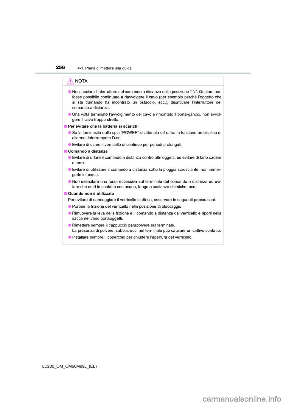 TOYOTA LAND CRUISER 2016 Manuale duso (in Italian) 2564-1. Prima di mettersi alla guida
LC200_OM_OM60M99L_(EL)
NOTA
●Non lasciare l’interruttore del comando a distanza nella posizione “IN”. Qualora non
fosse possibile continuare a riavvolgere TOYOTA LAND CRUISER 2016 Manuale duso (in Italian) 2564-1. Prima di mettersi alla guida
LC200_OM_OM60M99L_(EL)
NOTA
●Non lasciare l’interruttore del comando a distanza nella posizione “IN”. Qualora non
fosse possibile continuare a riavvolgere