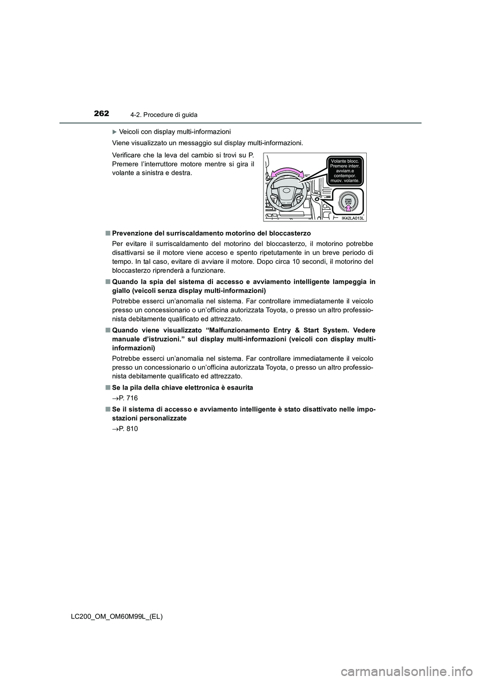 TOYOTA LAND CRUISER 2016  Manuale duso (in Italian) 2624-2. Procedure di guida
LC200_OM_OM60M99L_(EL)
�XVeicoli con display multi-informazioni
Viene visualizzato un messaggio sul display multi-informazioni.
■ Prevenzione del surriscaldamento motorino