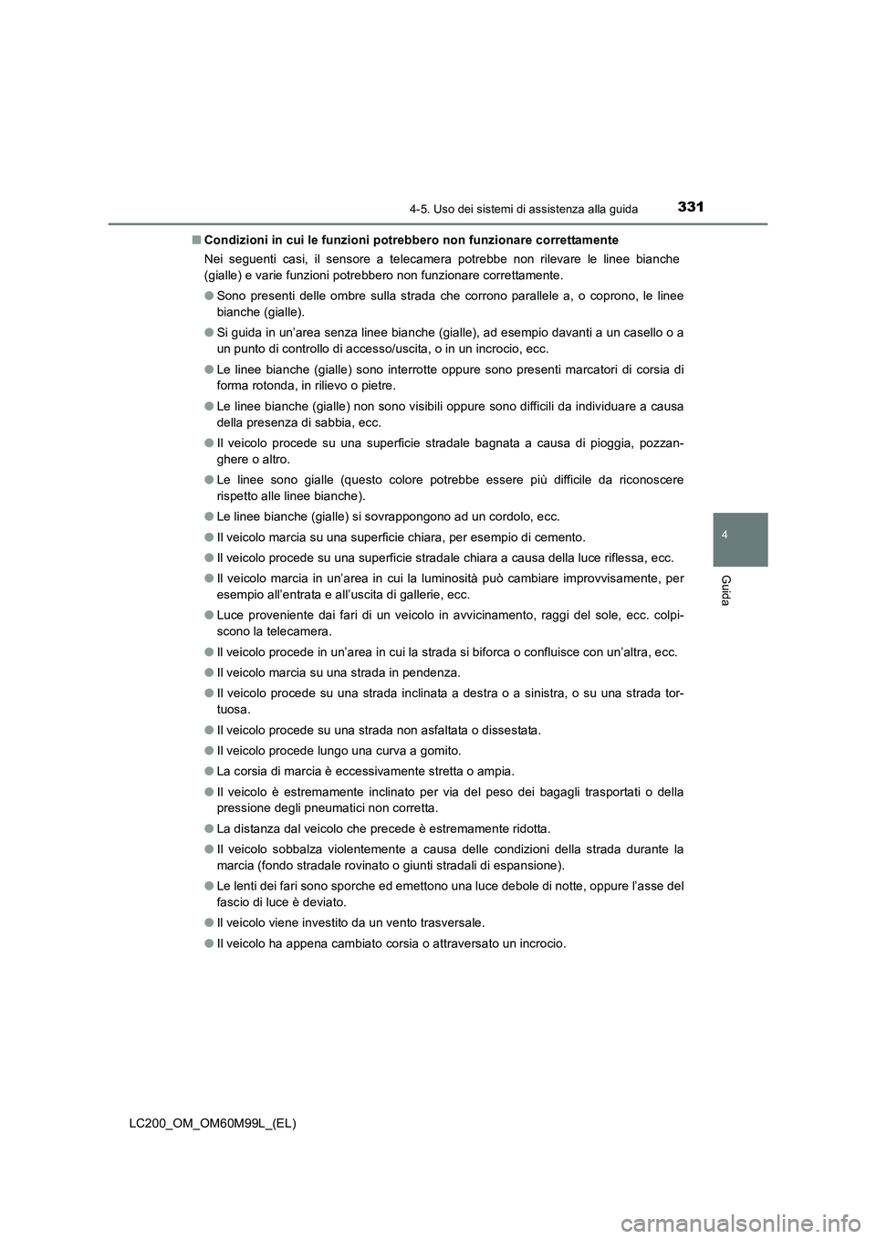TOYOTA LAND CRUISER 2016 Manuale duso (in Italian) 3314-5. Uso dei sistemi di assistenza alla guida
4
Guida
LC200_OM_OM60M99L_(EL)■
Condizioni in cui le funzioni potrebbero non funzionare correttamente
Nei seguenti casi, il sensore a telecamera potr TOYOTA LAND CRUISER 2016 Manuale duso (in Italian) 3314-5. Uso dei sistemi di assistenza alla guida
4
Guida
LC200_OM_OM60M99L_(EL)■
Condizioni in cui le funzioni potrebbero non funzionare correttamente
Nei seguenti casi, il sensore a telecamera potr