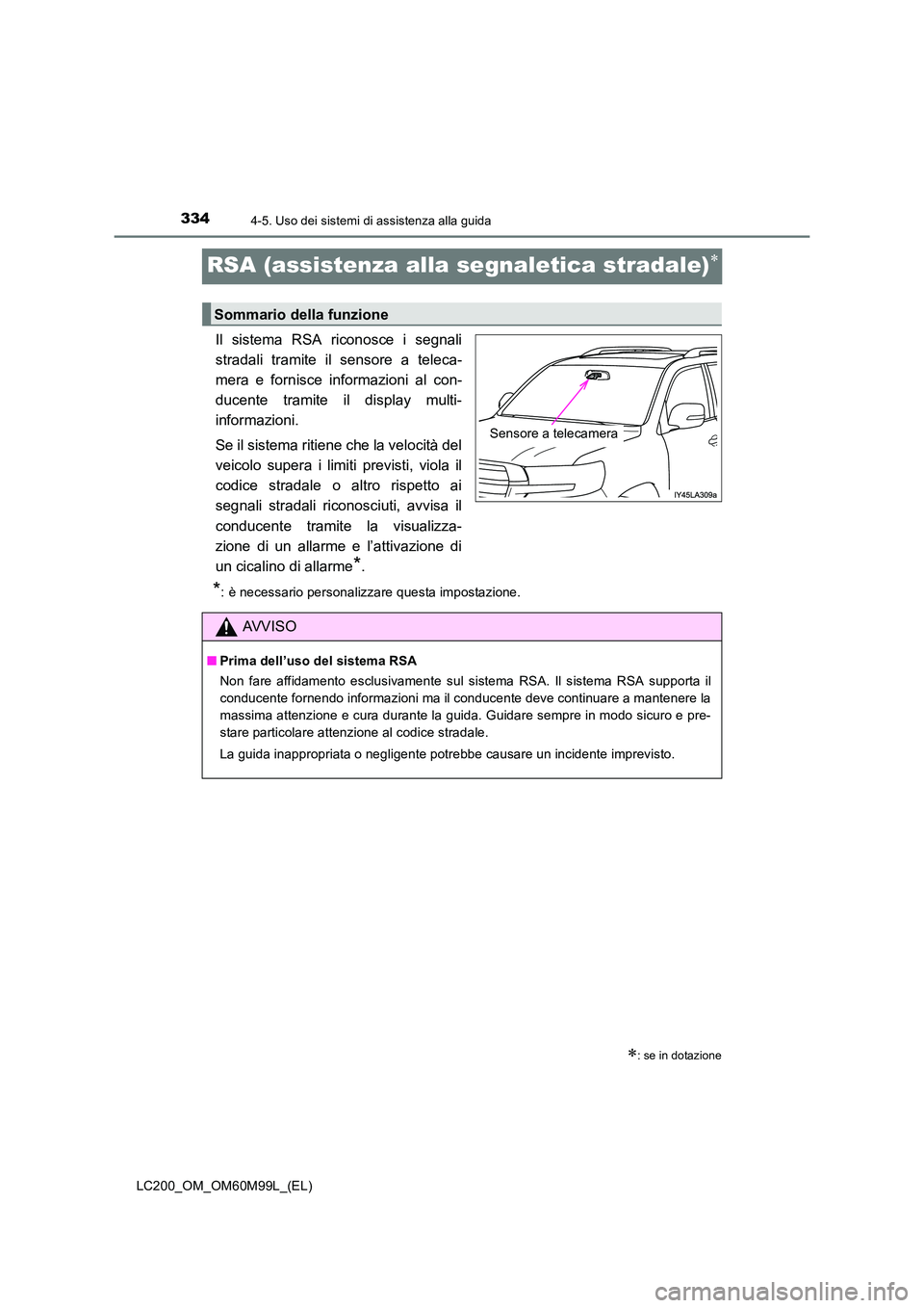 TOYOTA LAND CRUISER 2016 Manuale duso (in Italian) 3344-5. Uso dei sistemi di assistenza alla guida
LC200_OM_OM60M99L_(EL)
RSA (assistenza alla segnaletica stradale)∗
Il sistema RSA riconosce i segnali
stradali tramite il sensore a teleca-
mera e fo TOYOTA LAND CRUISER 2016 Manuale duso (in Italian) 3344-5. Uso dei sistemi di assistenza alla guida
LC200_OM_OM60M99L_(EL)
RSA (assistenza alla segnaletica stradale)∗
Il sistema RSA riconosce i segnali
stradali tramite il sensore a teleca-
mera e fo