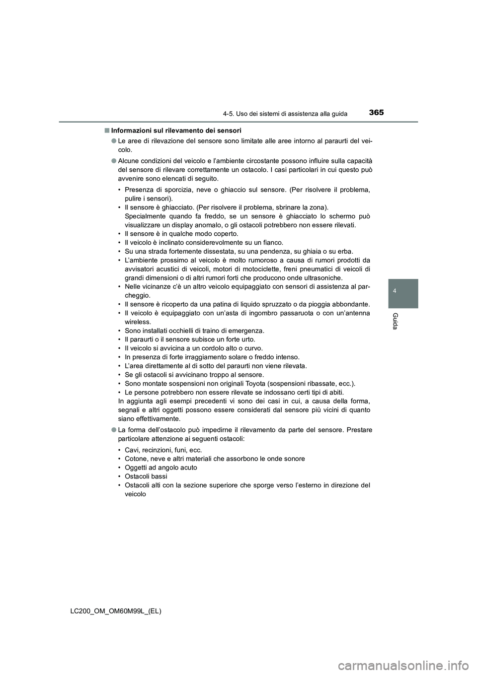TOYOTA LAND CRUISER 2016  Manuale duso (in Italian) 3654-5. Uso dei sistemi di assistenza alla guida
4
Guida
LC200_OM_OM60M99L_(EL)■
Informazioni sul rilevamento dei sensori
●Le aree di rilevazione del sensore sono limitate alle aree intorno al par