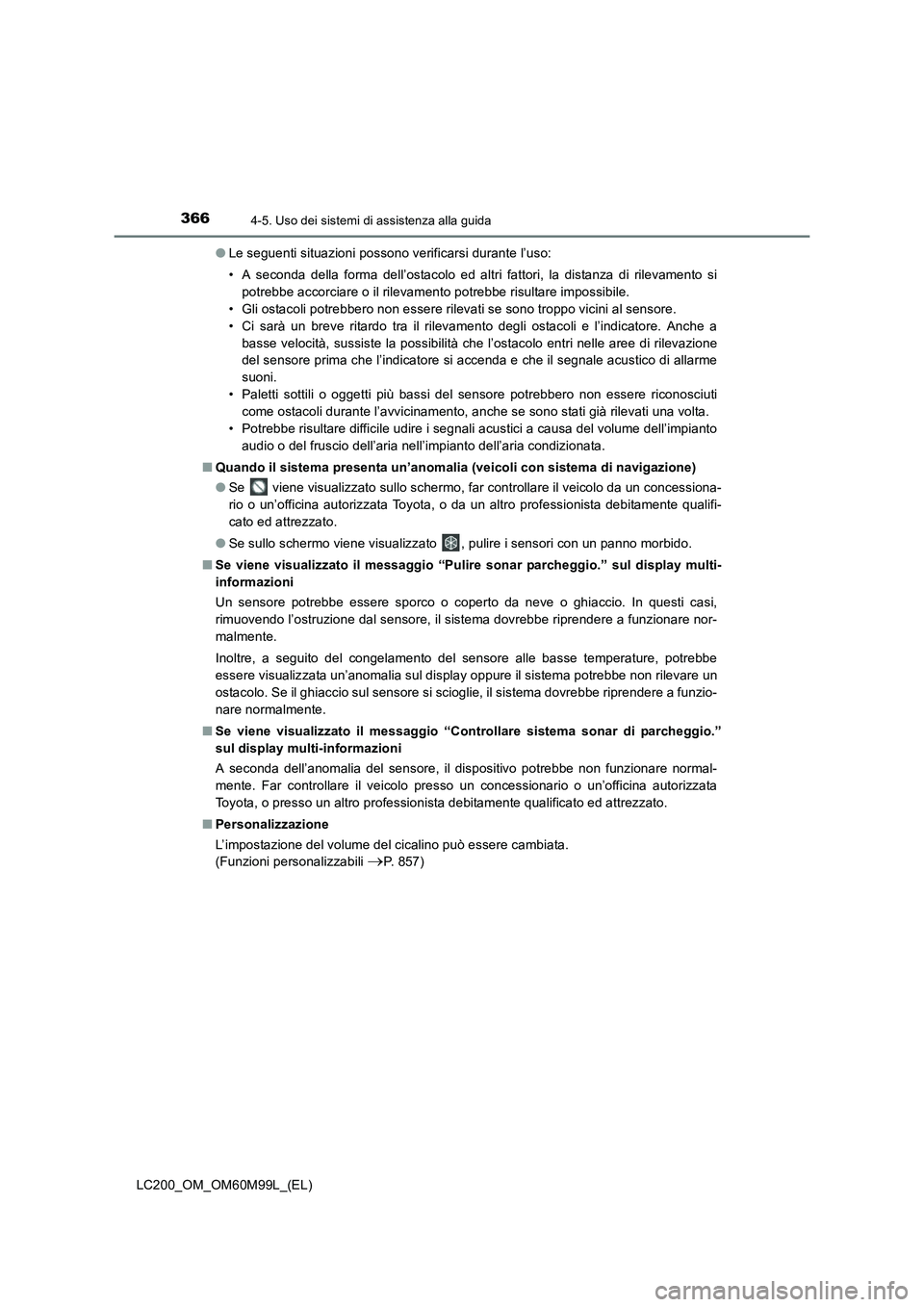 TOYOTA LAND CRUISER 2016  Manuale duso (in Italian) 3664-5. Uso dei sistemi di assistenza alla guida
LC200_OM_OM60M99L_(EL)●
Le seguenti situazioni possono verificarsi durante l’uso:
• A seconda della forma dell’ostacolo ed altri fattori, la di