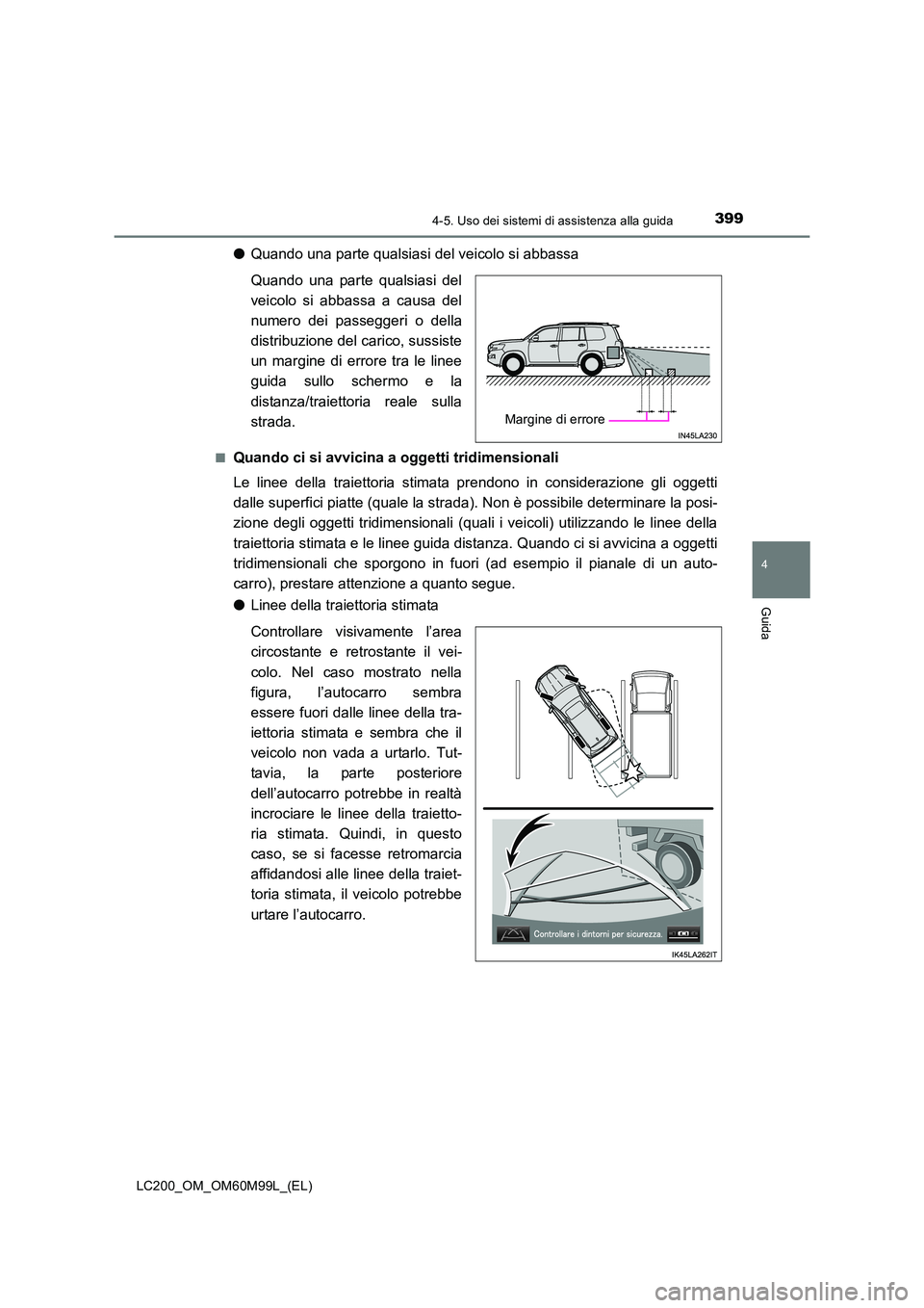 TOYOTA LAND CRUISER 2016 Manuale duso (in Italian) 3994-5. Uso dei sistemi di assistenza alla guida
4
Guida
LC200_OM_OM60M99L_(EL)
●Quando una parte qualsiasi del veicolo si abbassa
Quando una parte qualsiasi del
veicolo si abbassa a causa del
numer TOYOTA LAND CRUISER 2016 Manuale duso (in Italian) 3994-5. Uso dei sistemi di assistenza alla guida
4
Guida
LC200_OM_OM60M99L_(EL)
●Quando una parte qualsiasi del veicolo si abbassa
Quando una parte qualsiasi del
veicolo si abbassa a causa del
numer