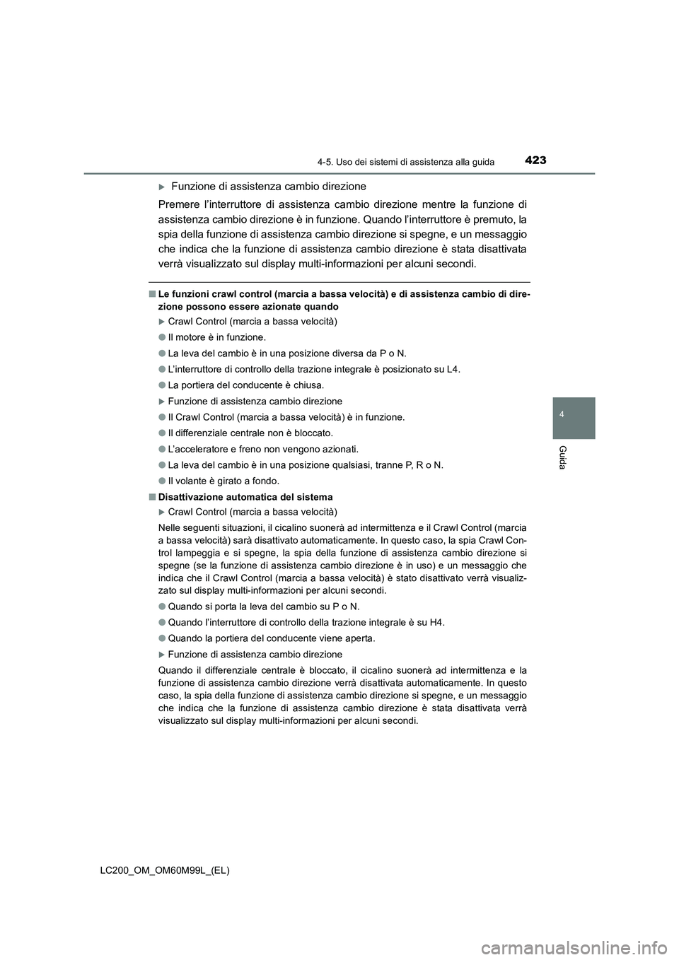 TOYOTA LAND CRUISER 2016  Manuale duso (in Italian) 4234-5. Uso dei sistemi di assistenza alla guida
4
Guida
LC200_OM_OM60M99L_(EL)
�XFunzione di assistenza cambio direzione 
Premere l’interruttore di assistenza cambio direzione mentre la funzione di