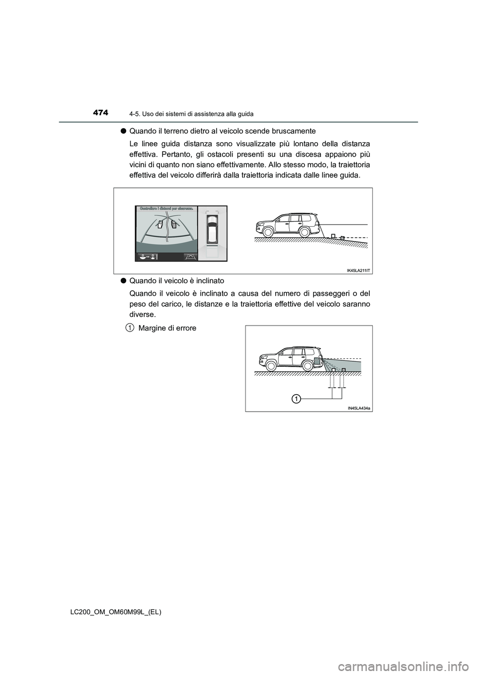 TOYOTA LAND CRUISER 2016  Manuale duso (in Italian) 4744-5. Uso dei sistemi di assistenza alla guida
LC200_OM_OM60M99L_(EL)
●Quando il terreno dietro al veicolo scende bruscamente
Le linee guida distanza sono visualizzate più lontano della distanza

