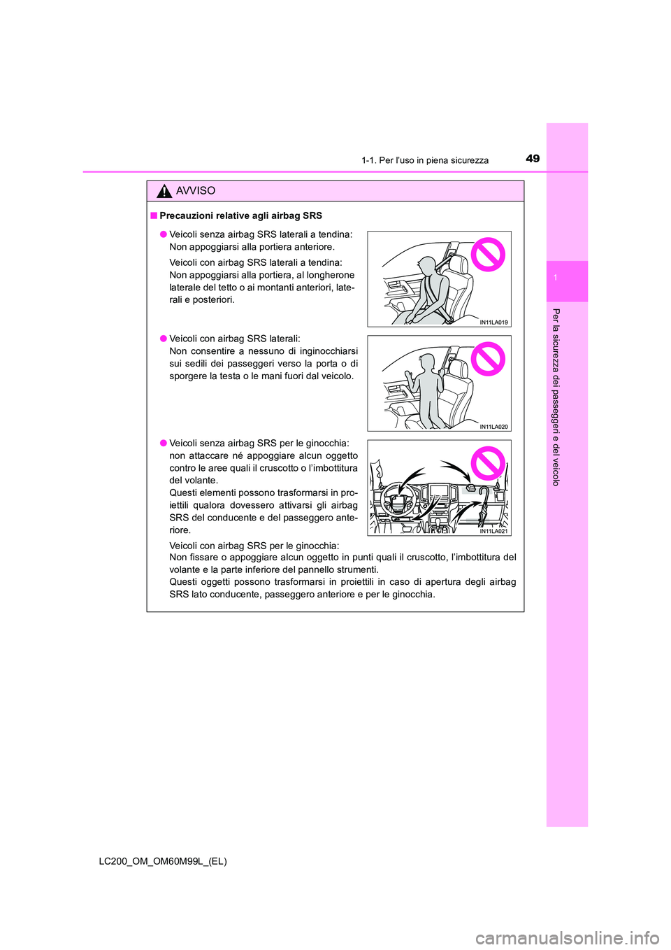 TOYOTA LAND CRUISER 2016 Manuale duso (in Italian) 491-1. Per l’uso in piena sicurezza
1
LC200_OM_OM60M99L_(EL)
Per la sicurezza dei passeggeri e del veicolo
AVVISO
■Precauzioni relative agli airbag SRS
Non fissare o appoggiare alcun oggetto in pu TOYOTA LAND CRUISER 2016 Manuale duso (in Italian) 491-1. Per l’uso in piena sicurezza
1
LC200_OM_OM60M99L_(EL)
Per la sicurezza dei passeggeri e del veicolo
AVVISO
■Precauzioni relative agli airbag SRS
Non fissare o appoggiare alcun oggetto in pu