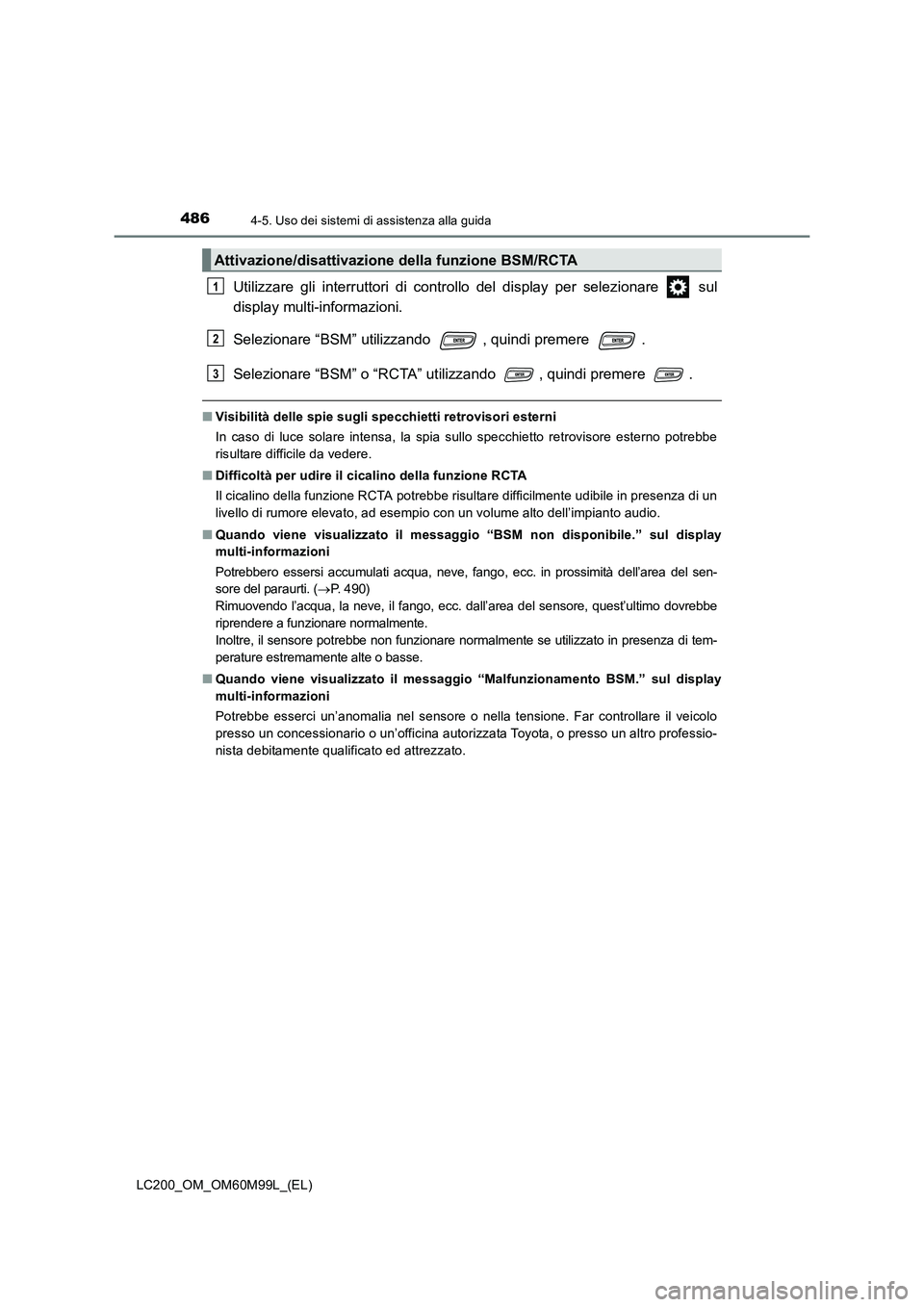 TOYOTA LAND CRUISER 2016  Manuale duso (in Italian) 4864-5. Uso dei sistemi di assistenza alla guida
LC200_OM_OM60M99L_(EL)
Utilizzare gli interruttori di controllo del display per selezionare   sul
display multi-informazioni.
Selezionare “BSM” uti