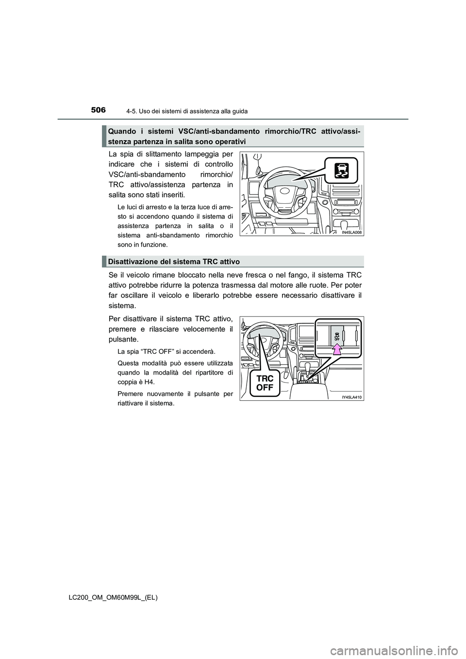 TOYOTA LAND CRUISER 2016 Manuale duso (in Italian) 5064-5. Uso dei sistemi di assistenza alla guida
LC200_OM_OM60M99L_(EL)
La spia di slittamento lampeggia per
indicare che i sistemi di controllo
VSC/anti-sbandamento rimorchio/
TRC attivo/assistenza p TOYOTA LAND CRUISER 2016 Manuale duso (in Italian) 5064-5. Uso dei sistemi di assistenza alla guida
LC200_OM_OM60M99L_(EL)
La spia di slittamento lampeggia per
indicare che i sistemi di controllo
VSC/anti-sbandamento rimorchio/
TRC attivo/assistenza p