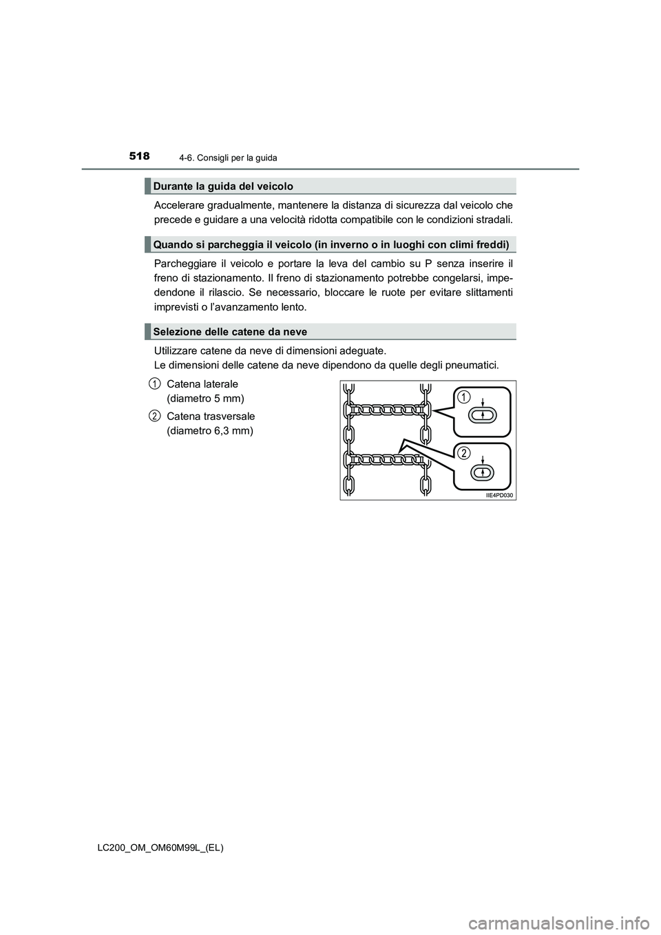 TOYOTA LAND CRUISER 2016 Manuale duso (in Italian) 5184-6. Consigli per la guida
LC200_OM_OM60M99L_(EL)
Accelerare gradualmente, mantenere la distanza di sicurezza dal veicolo che
precede e guidare a una velocità ridotta compatibile con le condizioni TOYOTA LAND CRUISER 2016 Manuale duso (in Italian) 5184-6. Consigli per la guida
LC200_OM_OM60M99L_(EL)
Accelerare gradualmente, mantenere la distanza di sicurezza dal veicolo che
precede e guidare a una velocità ridotta compatibile con le condizioni