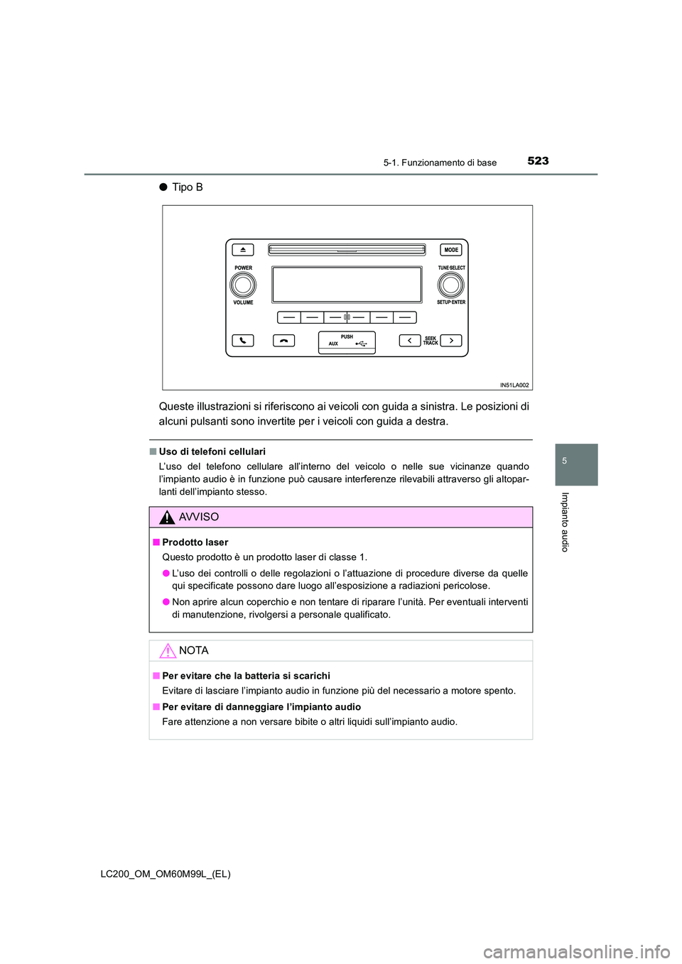 TOYOTA LAND CRUISER 2016  Manuale duso (in Italian) 5235-1. Funzionamento di base
5
Impianto audio
LC200_OM_OM60M99L_(EL)
●Tipo B
Queste illustrazioni si riferiscono ai ve icoli con guida a sinistra. Le posizioni di
alcuni pulsanti sono invertite per