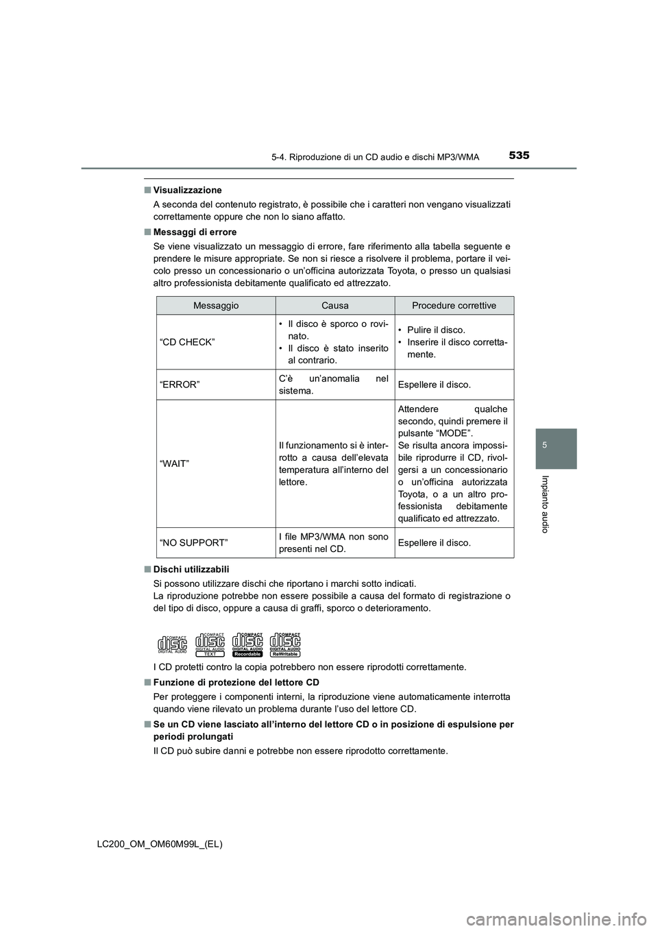 TOYOTA LAND CRUISER 2016  Manuale duso (in Italian) 5355-4. Riproduzione di un CD audio e dischi MP3/WMA
5
Impianto audio
LC200_OM_OM60M99L_(EL)
■Visualizzazione
A seconda del contenuto registrato, è possibile che i caratteri non vengano visualizzat