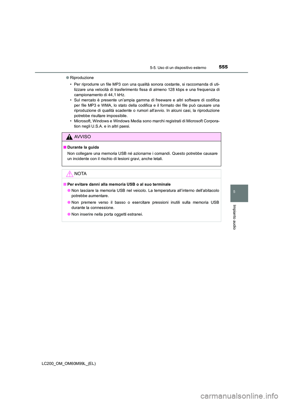 TOYOTA LAND CRUISER 2016 Manuale duso (in Italian) 5555-5. Uso di un dispositivo esterno
5
Impianto audio
LC200_OM_OM60M99L_(EL)●
Riproduzione
• Per riprodurre un file MP3 con una qualità sonora costante, si raccomanda di uti-
lizzare una velocit TOYOTA LAND CRUISER 2016 Manuale duso (in Italian) 5555-5. Uso di un dispositivo esterno
5
Impianto audio
LC200_OM_OM60M99L_(EL)●
Riproduzione
• Per riprodurre un file MP3 con una qualità sonora costante, si raccomanda di uti-
lizzare una velocit