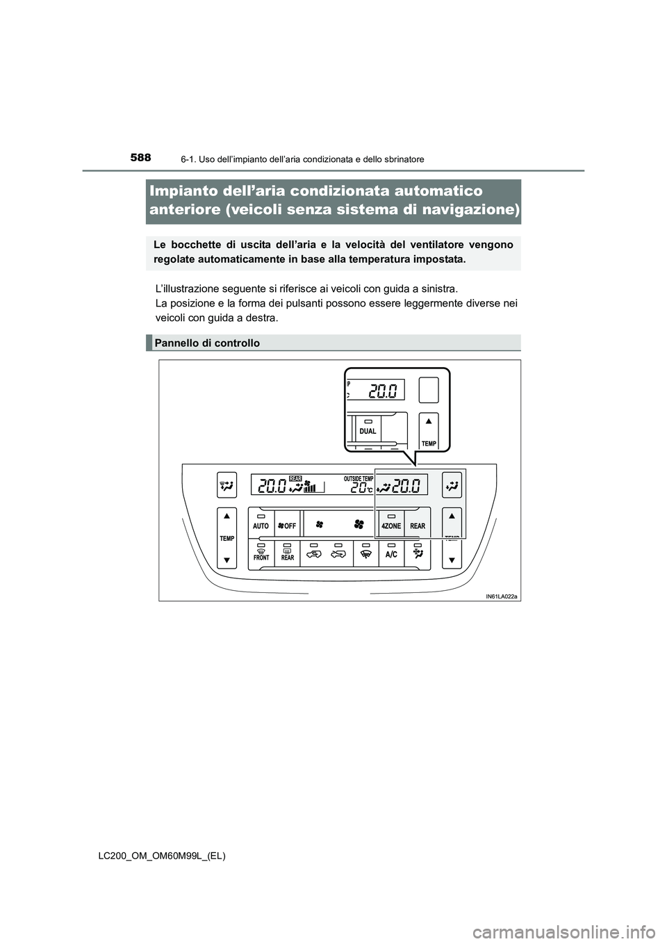 TOYOTA LAND CRUISER 2016  Manuale duso (in Italian) 5886-1. Uso dell’impianto dell’aria condizionata e dello sbrinatore
LC200_OM_OM60M99L_(EL)
Impianto dell’aria condizionata automatico 
anteriore (veicoli senza sistema di navigazione)
L’illust