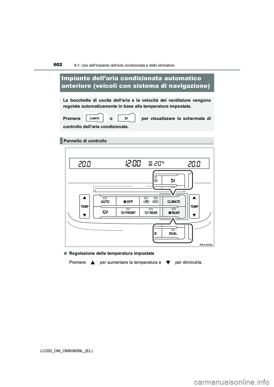 TOYOTA LAND CRUISER 2016  Manuale duso (in Italian) 6026-1. Uso dell’impianto dell’aria condizionata e dello sbrinatore
LC200_OM_OM60M99L_(EL)
Impianto dell’aria condizionata automatico 
anteriore (veicoli con sistema di navigazione)
■Regolazio