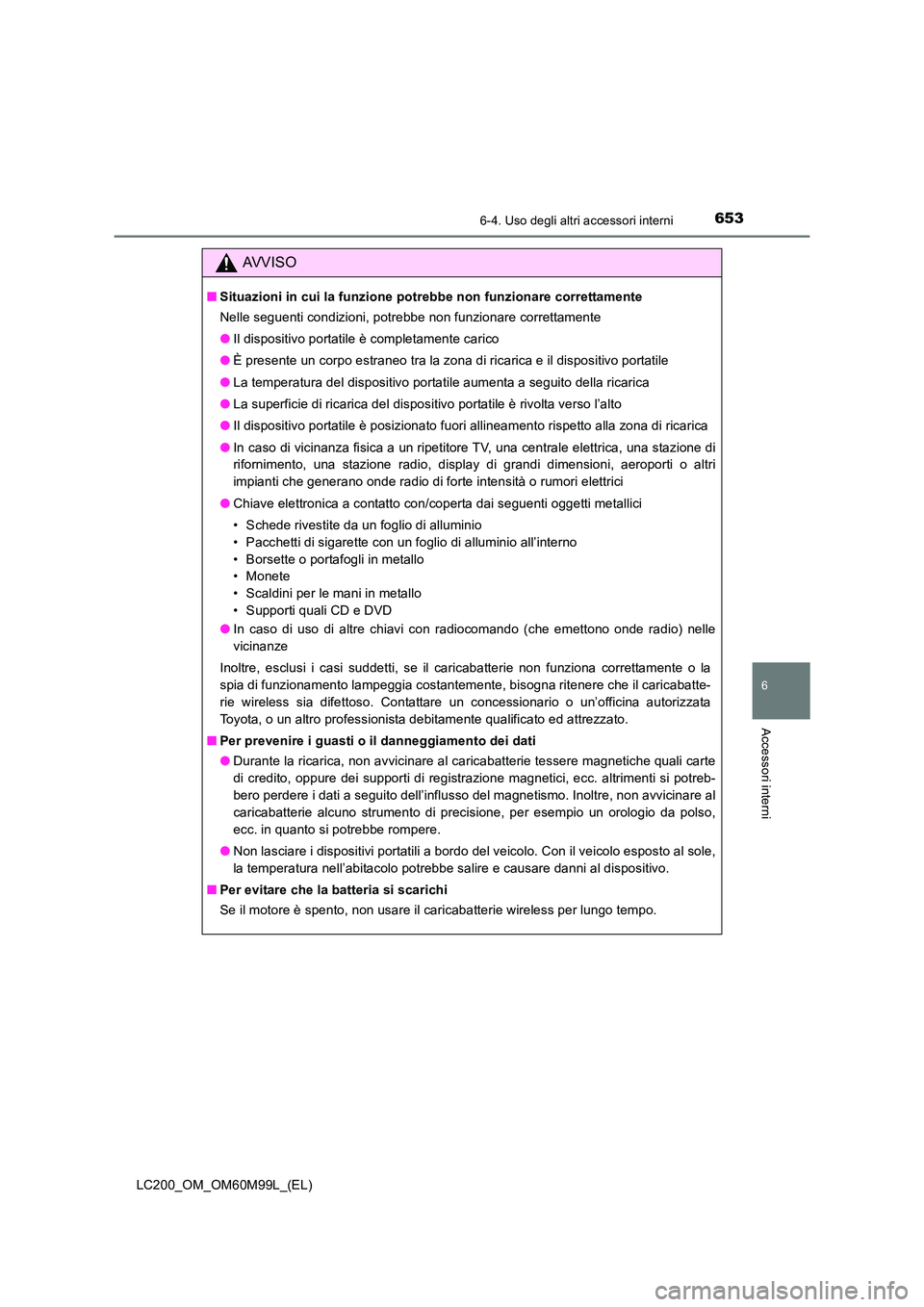 TOYOTA LAND CRUISER 2016 Manuale duso (in Italian) 6536-4. Uso degli altri accessori interni
LC200_OM_OM60M99L_(EL)
6
Accessori interni
AVVISO
■Situazioni in cui la funzione potrebbe non funzionare correttamente
Nelle seguenti condizioni, potrebbe n TOYOTA LAND CRUISER 2016 Manuale duso (in Italian) 6536-4. Uso degli altri accessori interni
LC200_OM_OM60M99L_(EL)
6
Accessori interni
AVVISO
■Situazioni in cui la funzione potrebbe non funzionare correttamente
Nelle seguenti condizioni, potrebbe n