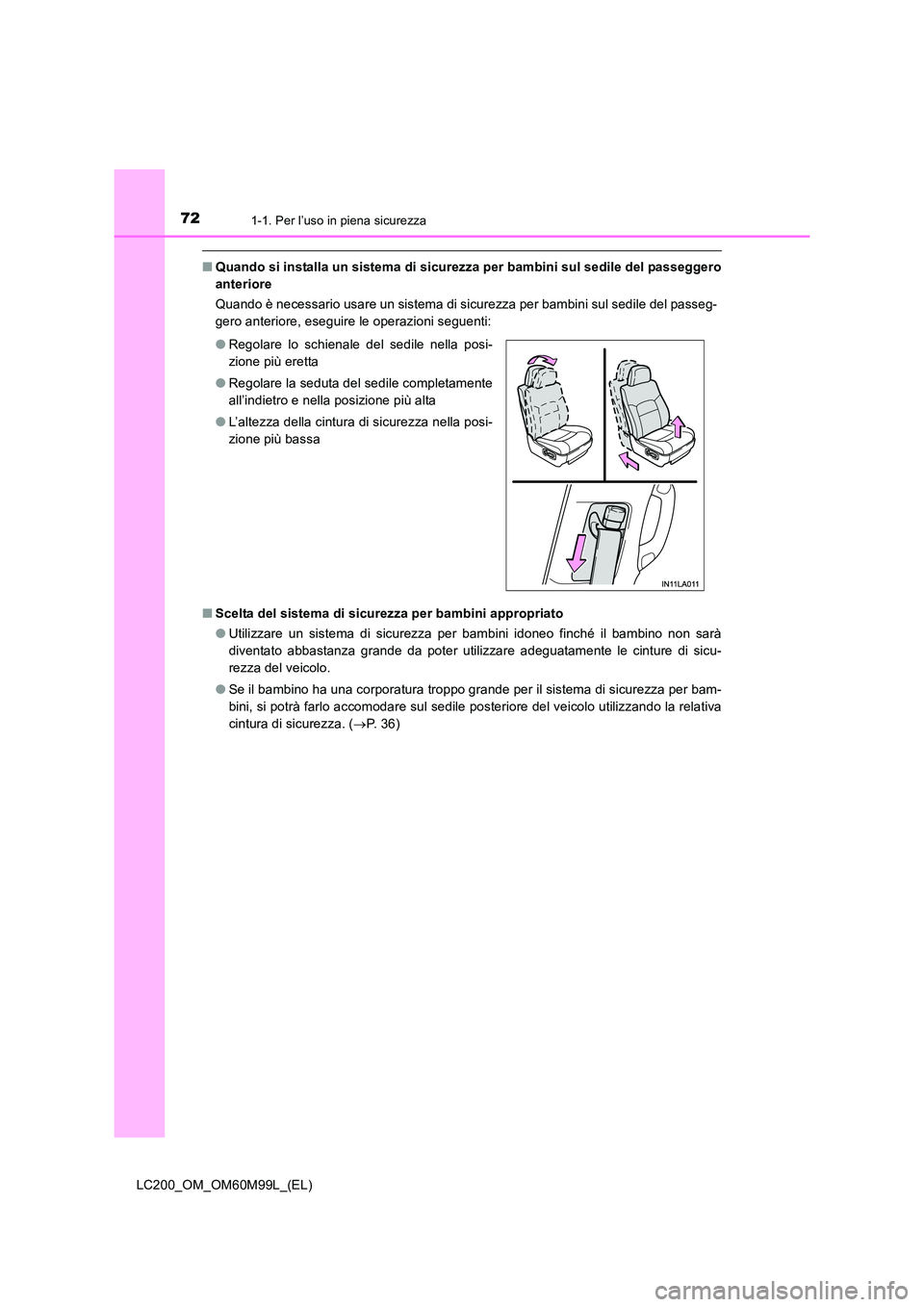 TOYOTA LAND CRUISER 2016 Manuale duso (in Italian) 721-1. Per l’uso in piena sicurezza
LC200_OM_OM60M99L_(EL)
■Quando si installa un sistema di sicurezza per bambini sul sedile del passeggero
anteriore
Quando è necessario usare un sistema di sicu TOYOTA LAND CRUISER 2016 Manuale duso (in Italian) 721-1. Per l’uso in piena sicurezza
LC200_OM_OM60M99L_(EL)
■Quando si installa un sistema di sicurezza per bambini sul sedile del passeggero
anteriore
Quando è necessario usare un sistema di sicu