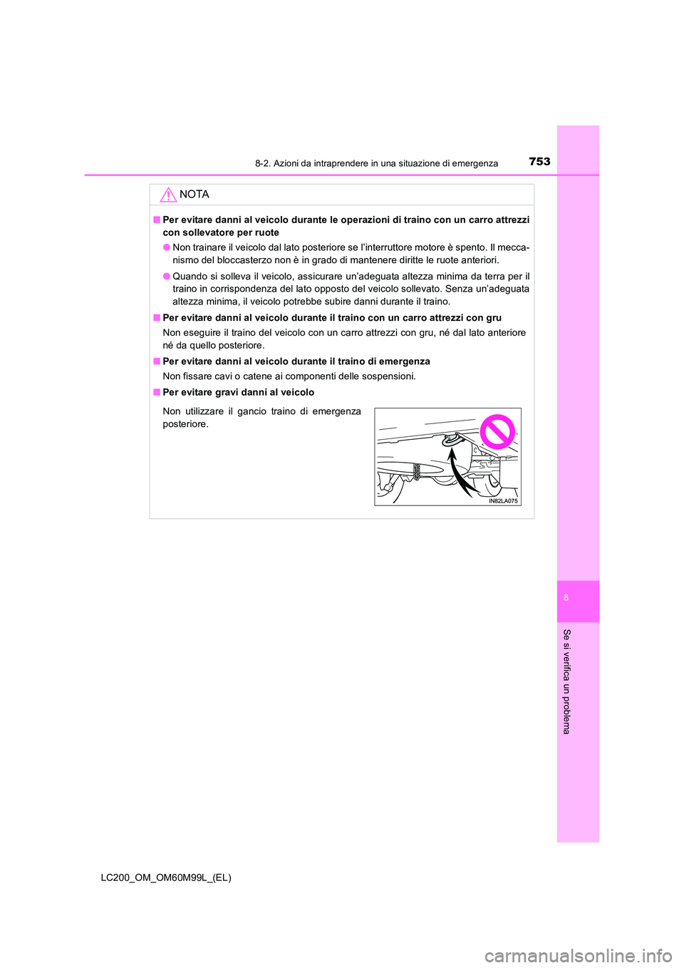 TOYOTA LAND CRUISER 2016 Manuale duso (in Italian) 7538-2. Azioni da intraprendere in una situazione di emergenza
LC200_OM_OM60M99L_(EL)
8
Se si verifica un problema
NOTA
■Per evitare danni al veicolo durante le op erazioni di traino con un carro at TOYOTA LAND CRUISER 2016 Manuale duso (in Italian) 7538-2. Azioni da intraprendere in una situazione di emergenza
LC200_OM_OM60M99L_(EL)
8
Se si verifica un problema
NOTA
■Per evitare danni al veicolo durante le op erazioni di traino con un carro at