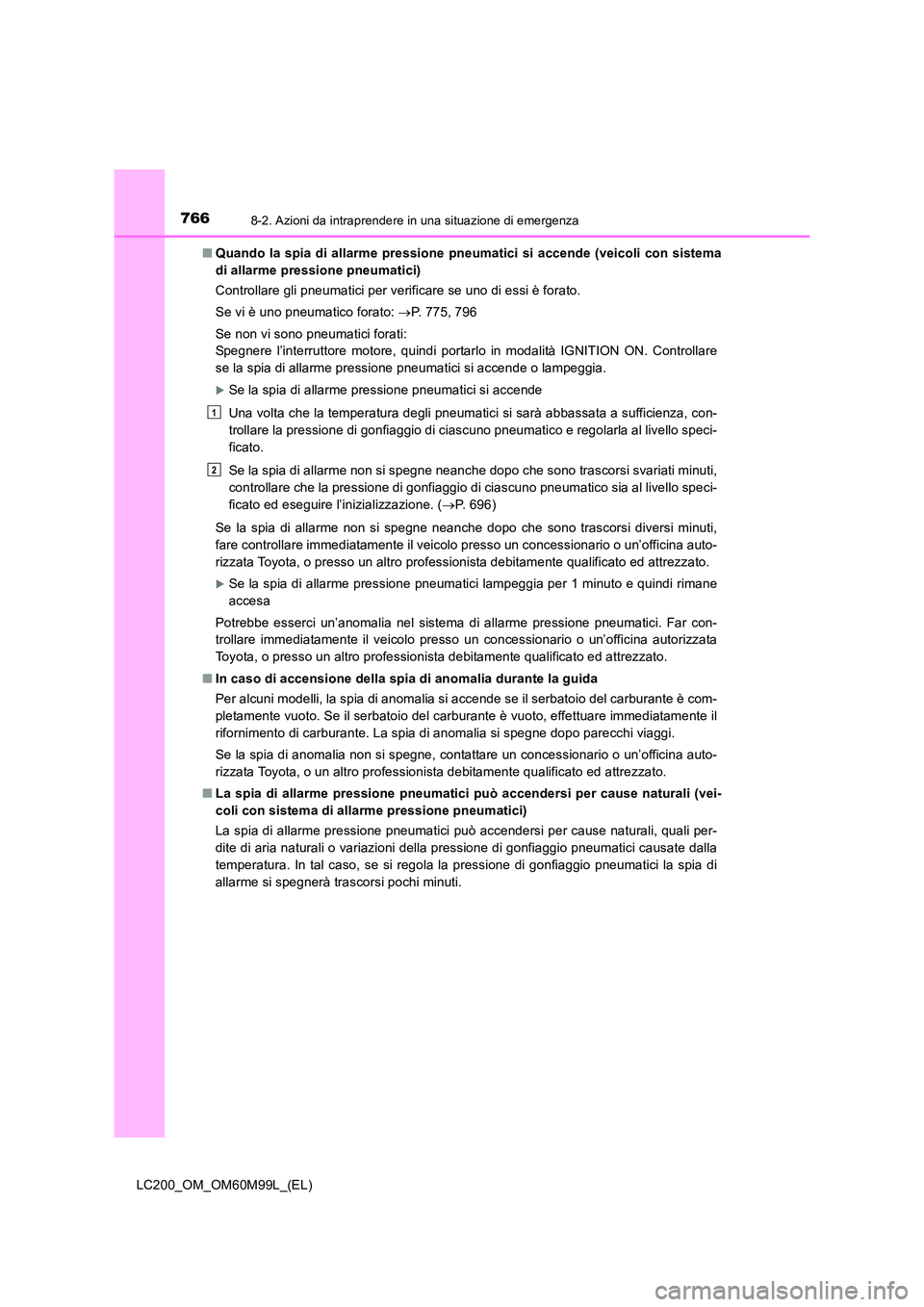 TOYOTA LAND CRUISER 2016 Manuale duso (in Italian) 7668-2. Azioni da intraprendere in una situazione di emergenza
LC200_OM_OM60M99L_(EL)■
Quando la spia di allarme pressione pneumatici si accende (veicoli con sistema
di allarme pressione pneumatici) TOYOTA LAND CRUISER 2016 Manuale duso (in Italian) 7668-2. Azioni da intraprendere in una situazione di emergenza
LC200_OM_OM60M99L_(EL)■
Quando la spia di allarme pressione pneumatici si accende (veicoli con sistema
di allarme pressione pneumatici)