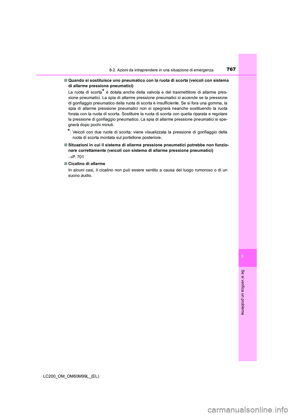 TOYOTA LAND CRUISER 2016 Manuale duso (in Italian) 7678-2. Azioni da intraprendere in una situazione di emergenza
LC200_OM_OM60M99L_(EL)
8
Se si verifica un problema
■Quando si sostituisce uno pneumatico con la ruota di scorta (veicoli con sistema
d TOYOTA LAND CRUISER 2016 Manuale duso (in Italian) 7678-2. Azioni da intraprendere in una situazione di emergenza
LC200_OM_OM60M99L_(EL)
8
Se si verifica un problema
■Quando si sostituisce uno pneumatico con la ruota di scorta (veicoli con sistema
d