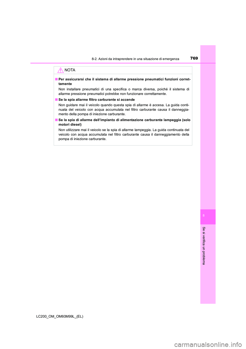 TOYOTA LAND CRUISER 2016 Manuale duso (in Italian) 7698-2. Azioni da intraprendere in una situazione di emergenza
LC200_OM_OM60M99L_(EL)
8
Se si verifica un problema
NOTA
■Per assicurarsi che il sistema di allarme pressione pneumatici funzioni corre TOYOTA LAND CRUISER 2016 Manuale duso (in Italian) 7698-2. Azioni da intraprendere in una situazione di emergenza
LC200_OM_OM60M99L_(EL)
8
Se si verifica un problema
NOTA
■Per assicurarsi che il sistema di allarme pressione pneumatici funzioni corre