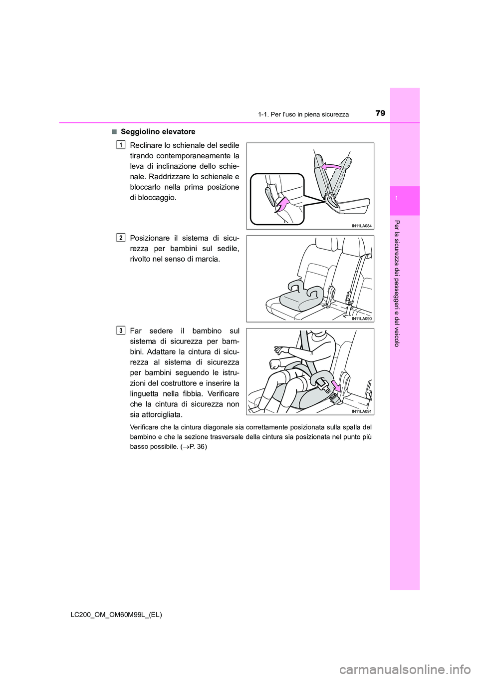 TOYOTA LAND CRUISER 2016 Manuale duso (in Italian) 791-1. Per l’uso in piena sicurezza
1
LC200_OM_OM60M99L_(EL)
Per la sicurezza dei passeggeri e del veicolo
■Seggiolino elevatoreReclinare lo schienale del sedile
tirando contemporaneamente la
leva TOYOTA LAND CRUISER 2016 Manuale duso (in Italian) 791-1. Per l’uso in piena sicurezza
1
LC200_OM_OM60M99L_(EL)
Per la sicurezza dei passeggeri e del veicolo
■Seggiolino elevatoreReclinare lo schienale del sedile
tirando contemporaneamente la
leva