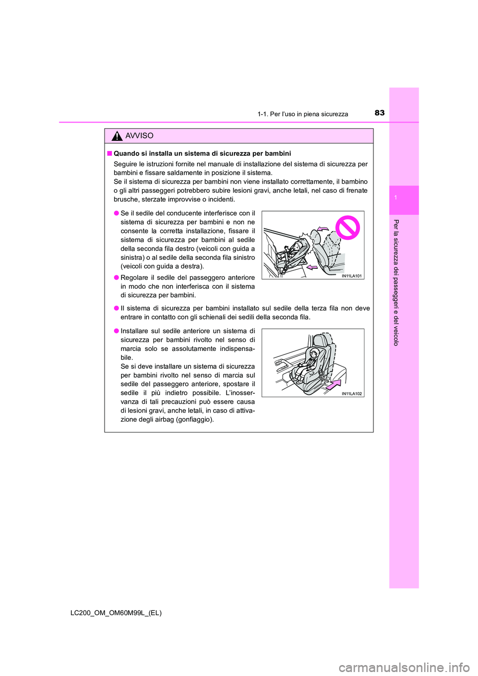 TOYOTA LAND CRUISER 2016 Manuale duso (in Italian) 831-1. Per l’uso in piena sicurezza
1
LC200_OM_OM60M99L_(EL)
Per la sicurezza dei passeggeri e del veicolo
AVVISO
■Quando si installa un sistema di sicurezza per bambini
Seguire le istruzioni forn TOYOTA LAND CRUISER 2016 Manuale duso (in Italian) 831-1. Per l’uso in piena sicurezza
1
LC200_OM_OM60M99L_(EL)
Per la sicurezza dei passeggeri e del veicolo
AVVISO
■Quando si installa un sistema di sicurezza per bambini
Seguire le istruzioni forn