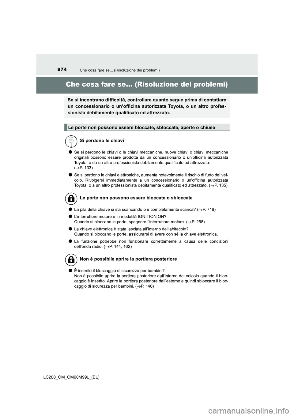 TOYOTA LAND CRUISER 2016  Manuale duso (in Italian) 874Che cosa fare se... (Risoluzione dei problemi)
LC200_OM_OM60M99L_(EL)
Che cosa fare se... (Risoluzione dei problemi)
●Se si perdono le chiavi o le chiavi meccaniche, nuove chiavi o chiavi meccani