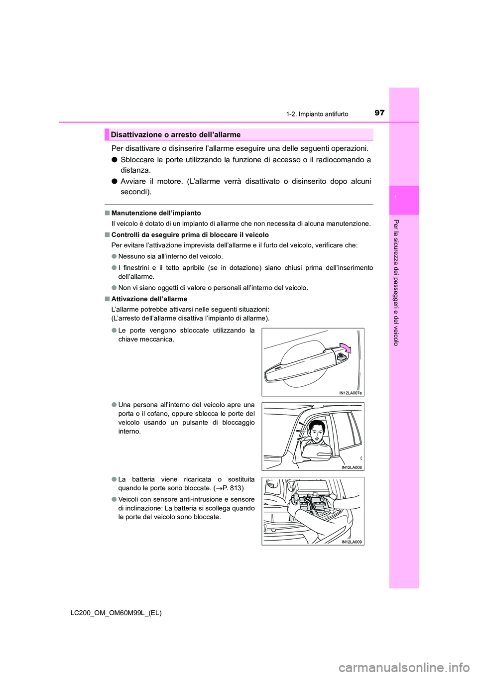 TOYOTA LAND CRUISER 2016 Manuale duso (in Italian) 971-2. Impianto antifurto
1
LC200_OM_OM60M99L_(EL)
Per la sicurezza dei passeggeri e del veicolo
Per disattivare o disinserire l’allarme eseguire una delle seguenti operazioni.
● Sbloccare le port TOYOTA LAND CRUISER 2016 Manuale duso (in Italian) 971-2. Impianto antifurto
1
LC200_OM_OM60M99L_(EL)
Per la sicurezza dei passeggeri e del veicolo
Per disattivare o disinserire l’allarme eseguire una delle seguenti operazioni.
● Sbloccare le port