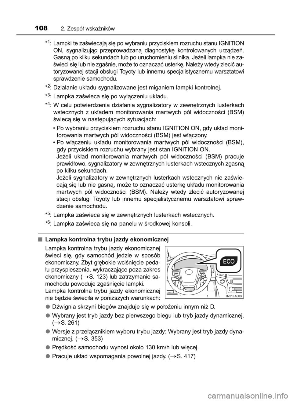 TOYOTA LAND CRUISER 2015  Instrukcja obsługi (in Polish) *1: Lampki te zaÊwiecajà si´ po wybraniu przyciskiem rozruchu stanu IGNITION
ON,  sygnalizujàc  przeprowadzanà  diagnostyk´  kontrolowanych  urzàdzeƒ.
Gasnà po kilku sekundach lub po uruchomi
